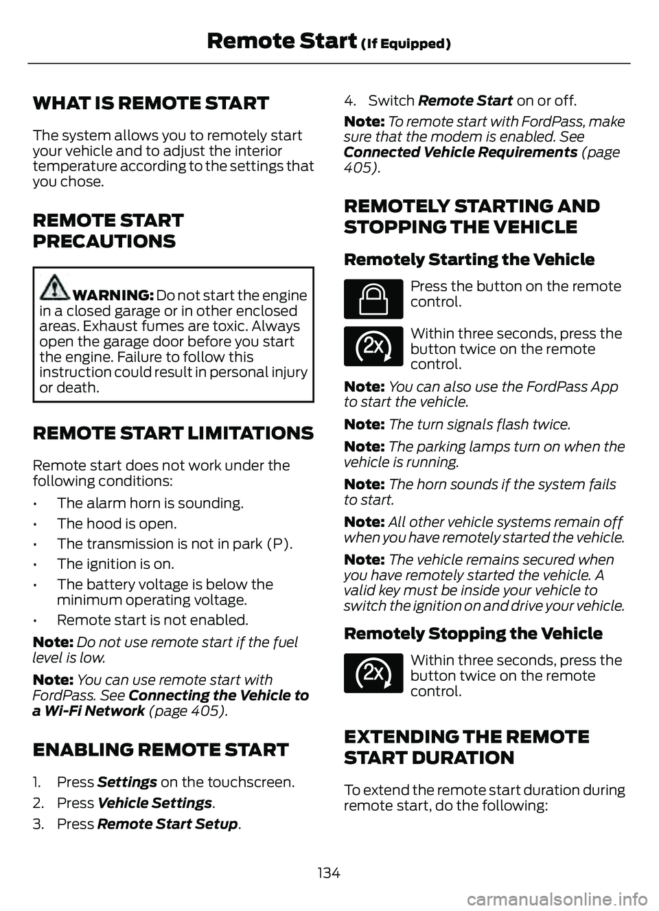 FORD ESCAPE 2022  Owners Manual WHAT IS REMOTE START
The system allows you to remotely start
your vehicle and to adjust the interior
temperature according to the settings that
you chose.
REMOTE START
PRECAUTIONS
WARNING: Do not star