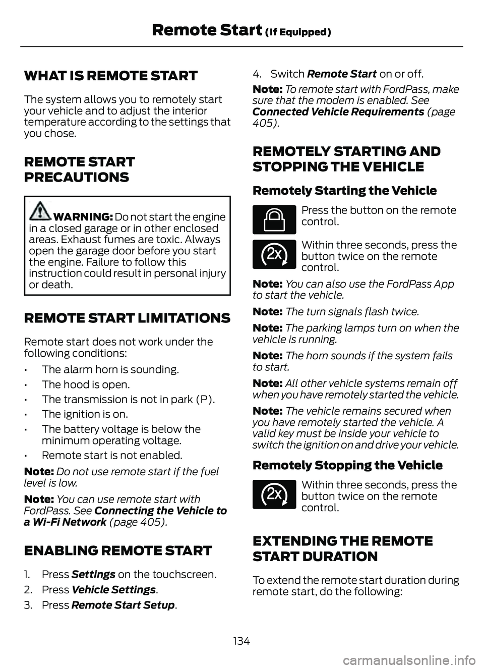 FORD ESCAPE 2022 User Guide WHAT IS REMOTE START
The system allows you to remotely start
your vehicle and to adjust the interior
temperature according to the settings that
you chose.
REMOTE START
PRECAUTIONS
WARNING: Do not star FORD ESCAPE 2022 User Guide WHAT IS REMOTE START
The system allows you to remotely start
your vehicle and to adjust the interior
temperature according to the settings that
you chose.
REMOTE START
PRECAUTIONS
WARNING: Do not star