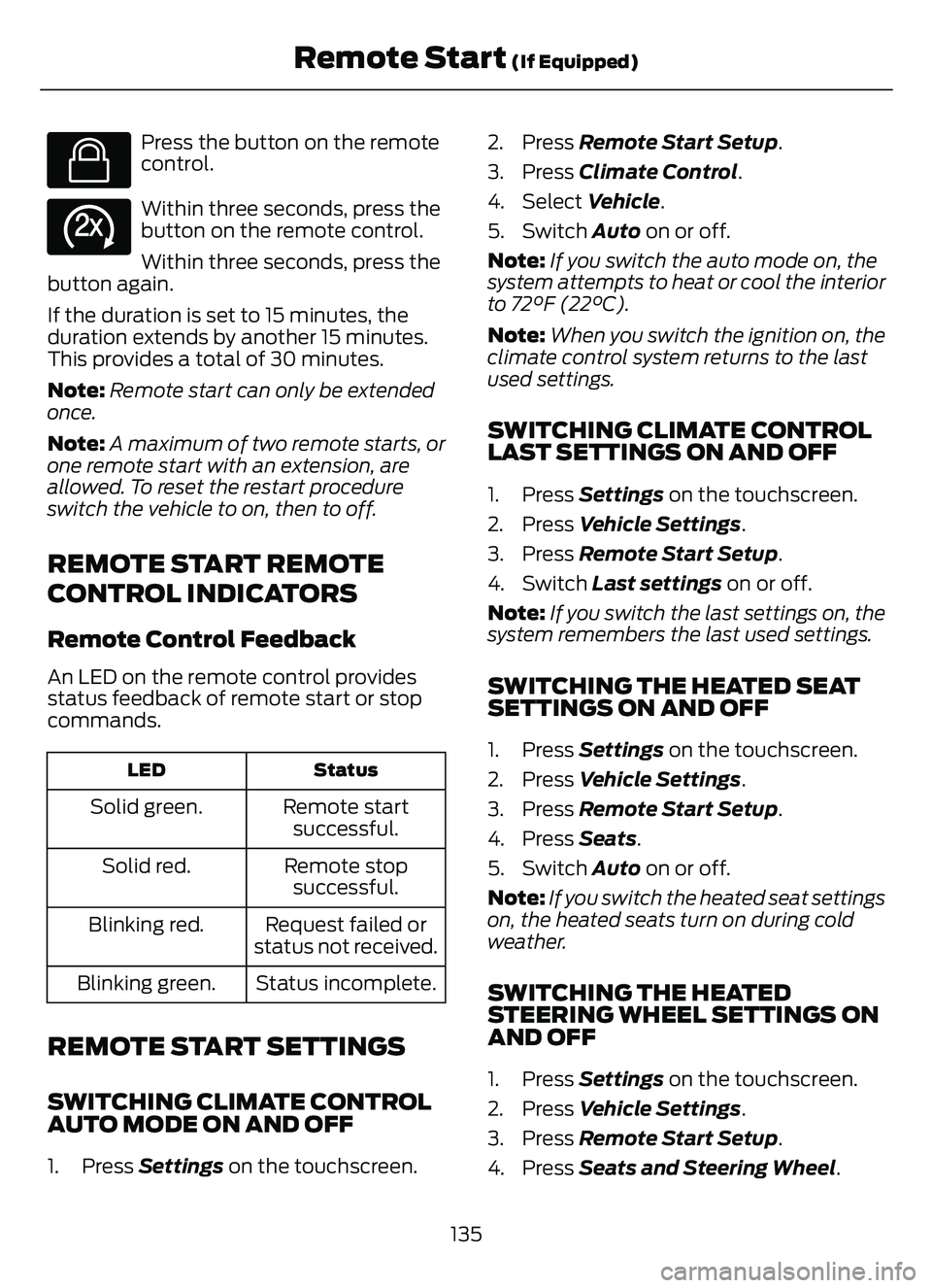 FORD ESCAPE 2022 User Guide E138623
Press the button on the remote
control.
E138625
Within three seconds, press the
button on the remote control.
Within three seconds, press the
button again.
If the duration is set to 15 minutes FORD ESCAPE 2022 User Guide E138623
Press the button on the remote
control.
E138625
Within three seconds, press the
button on the remote control.
Within three seconds, press the
button again.
If the duration is set to 15 minutes