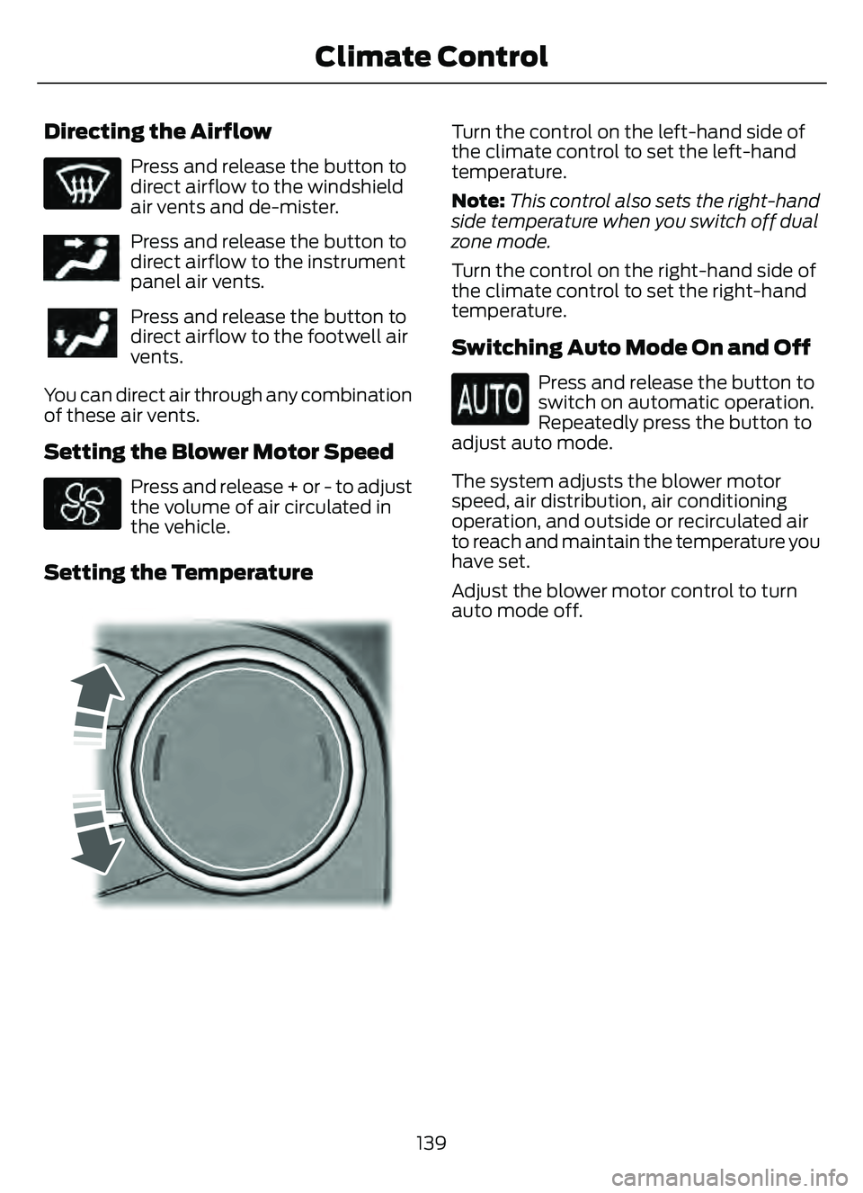 FORD ESCAPE 2022 Owners Manual Directing the Airflow
Press and release the button to
direct airflow to the windshield
air vents and de-mister.
E244097Press and release the button to
direct airflow to the instrument
panel air vents. FORD ESCAPE 2022 Owners Manual Directing the Airflow
Press and release the button to
direct airflow to the windshield
air vents and de-mister.
E244097Press and release the button to
direct airflow to the instrument
panel air vents.