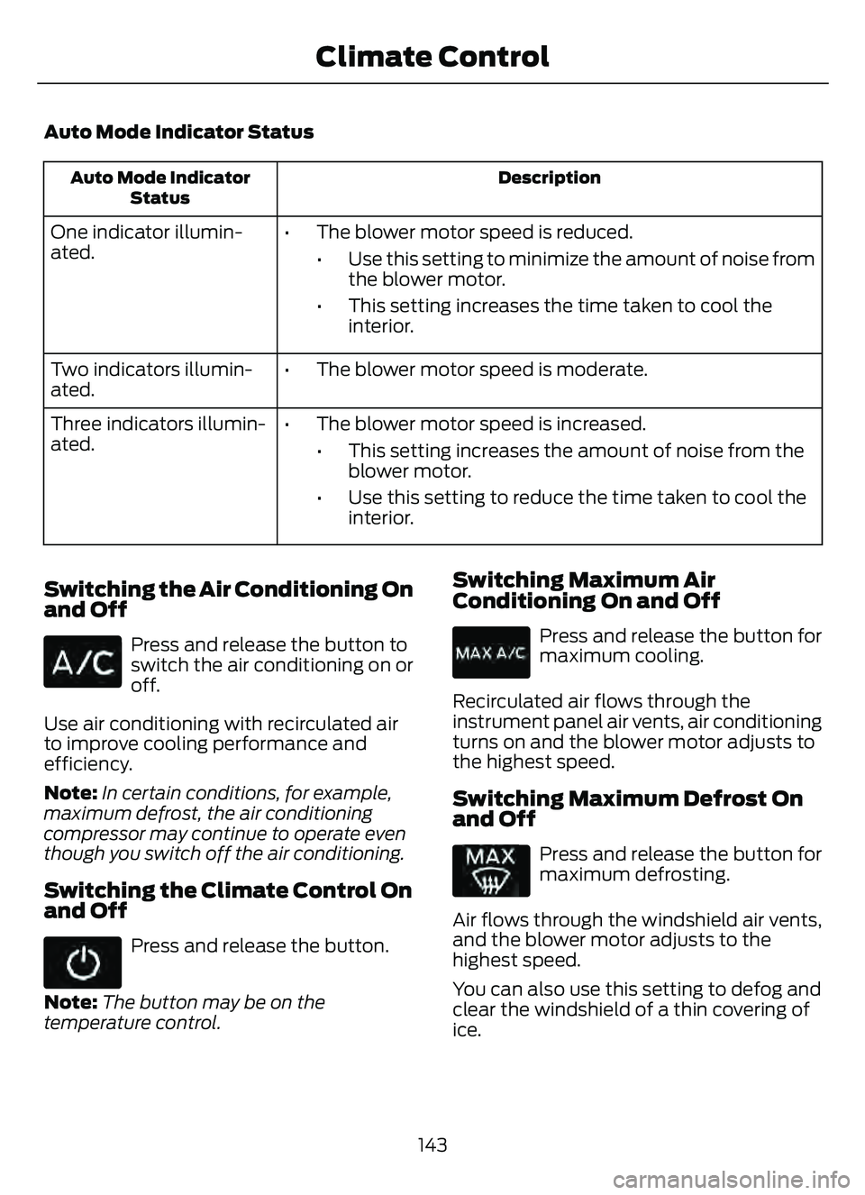 FORD ESCAPE 2022 Owners Manual Auto Mode Indicator Status
Description
Auto Mode Indicator
Status
One indicator illumin-
ated. • The blower motor speed is reduced.
• Use this setting to minimize the amount of noise fromthe blowe FORD ESCAPE 2022 Owners Manual Auto Mode Indicator Status
Description
Auto Mode Indicator
Status
One indicator illumin-
ated. • The blower motor speed is reduced.
• Use this setting to minimize the amount of noise fromthe blowe
