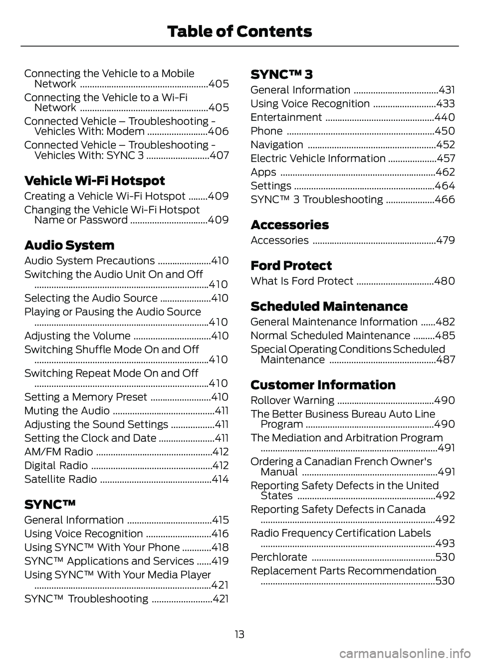 FORD ESCAPE 2022  Owners Manual Connecting the Vehicle to a MobileNetwork .....................................................405
Connecting the Vehicle to a Wi-Fi Network .....................................................405
Co