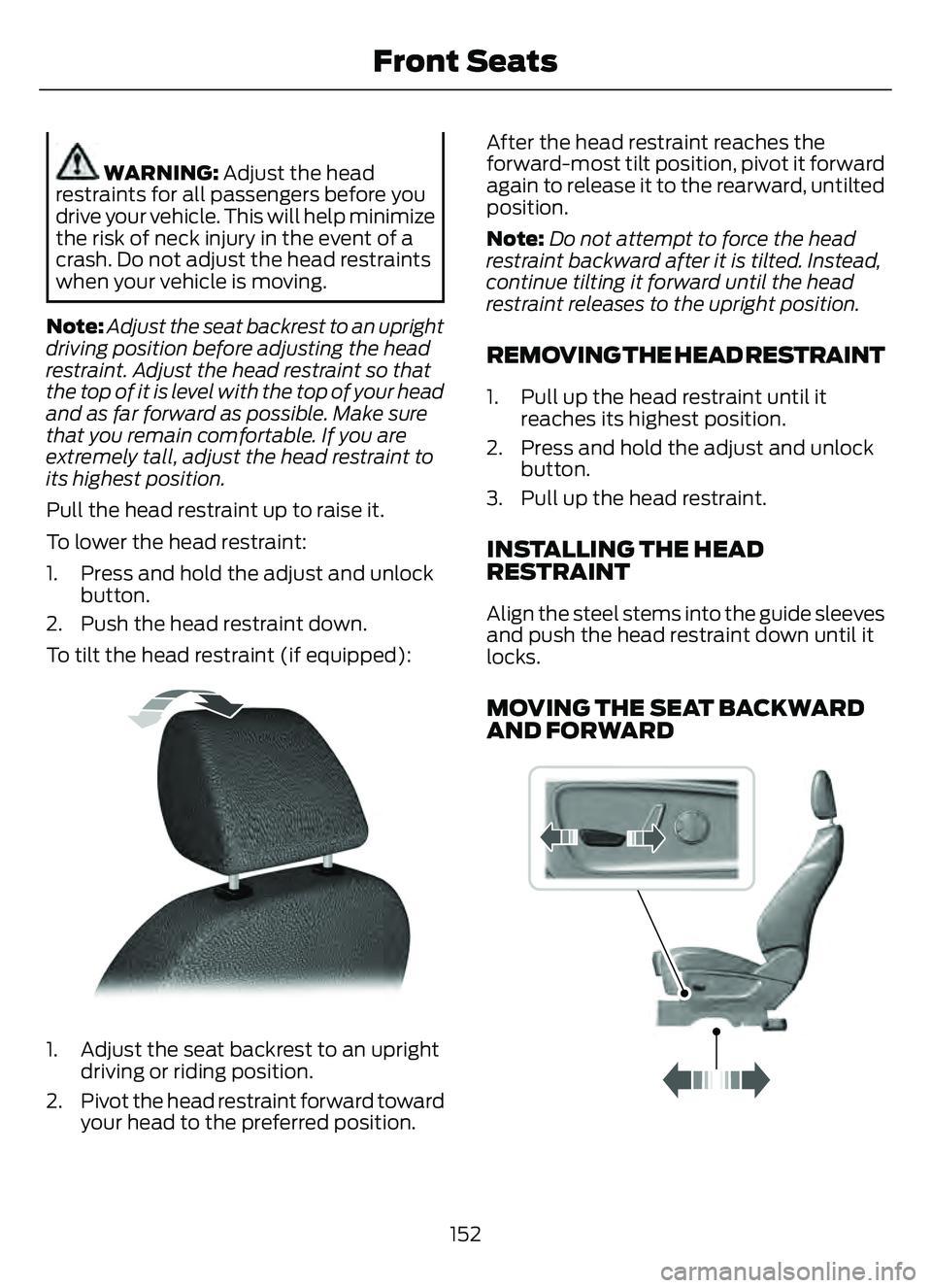 FORD ESCAPE 2022 Owners Manual WARNING: Adjust the head
restraints for all passengers before you
drive your vehicle. This will help minimize
the risk of neck injury in the event of a
crash. Do not adjust the head restraints
when yo FORD ESCAPE 2022 Owners Manual WARNING: Adjust the head
restraints for all passengers before you
drive your vehicle. This will help minimize
the risk of neck injury in the event of a
crash. Do not adjust the head restraints
when yo