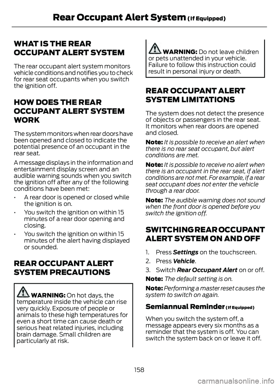 FORD ESCAPE 2022  Owners Manual WHAT IS THE REAR
OCCUPANT ALERT SYSTEM
The rear occupant alert system monitors
vehicle conditions and notifies you to check
for rear seat occupants when you switch
the ignition off.
HOW DOES THE REAR
