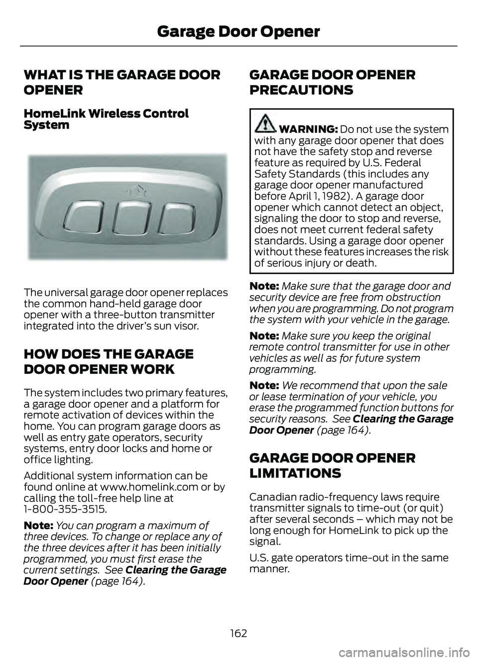 FORD ESCAPE 2022  Owners Manual WHAT IS THE GARAGE DOOR
OPENER
HomeLink Wireless Control
System
E18821E1882111
The universal garage door opener replaces
the common hand-held garage door
opener with a three-button transmitter
integra