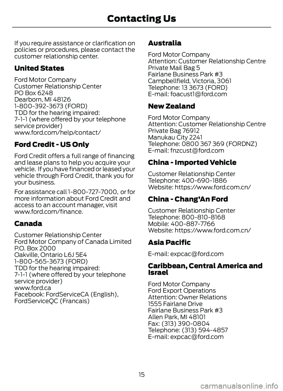 FORD ESCAPE 2022 User Guide If you require assistance or clarification on
policies or procedures, please contact the
customer relationship center.
United States
Ford Motor Company
Customer Relationship Center
PO Box 6248
Dearbor FORD ESCAPE 2022 User Guide If you require assistance or clarification on
policies or procedures, please contact the
customer relationship center.
United States
Ford Motor Company
Customer Relationship Center
PO Box 6248
Dearbor