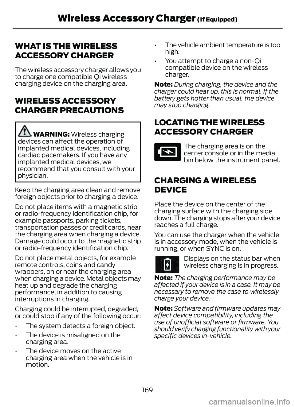 FORD ESCAPE 2022  Owners Manual WHAT IS THE WIRELESS
ACCESSORY CHARGER
The wireless accessory charger allows you
to charge one compatible Qi wireless
charging device on the charging area.
WIRELESS ACCESSORY
CHARGER PRECAUTIONS
WARNI