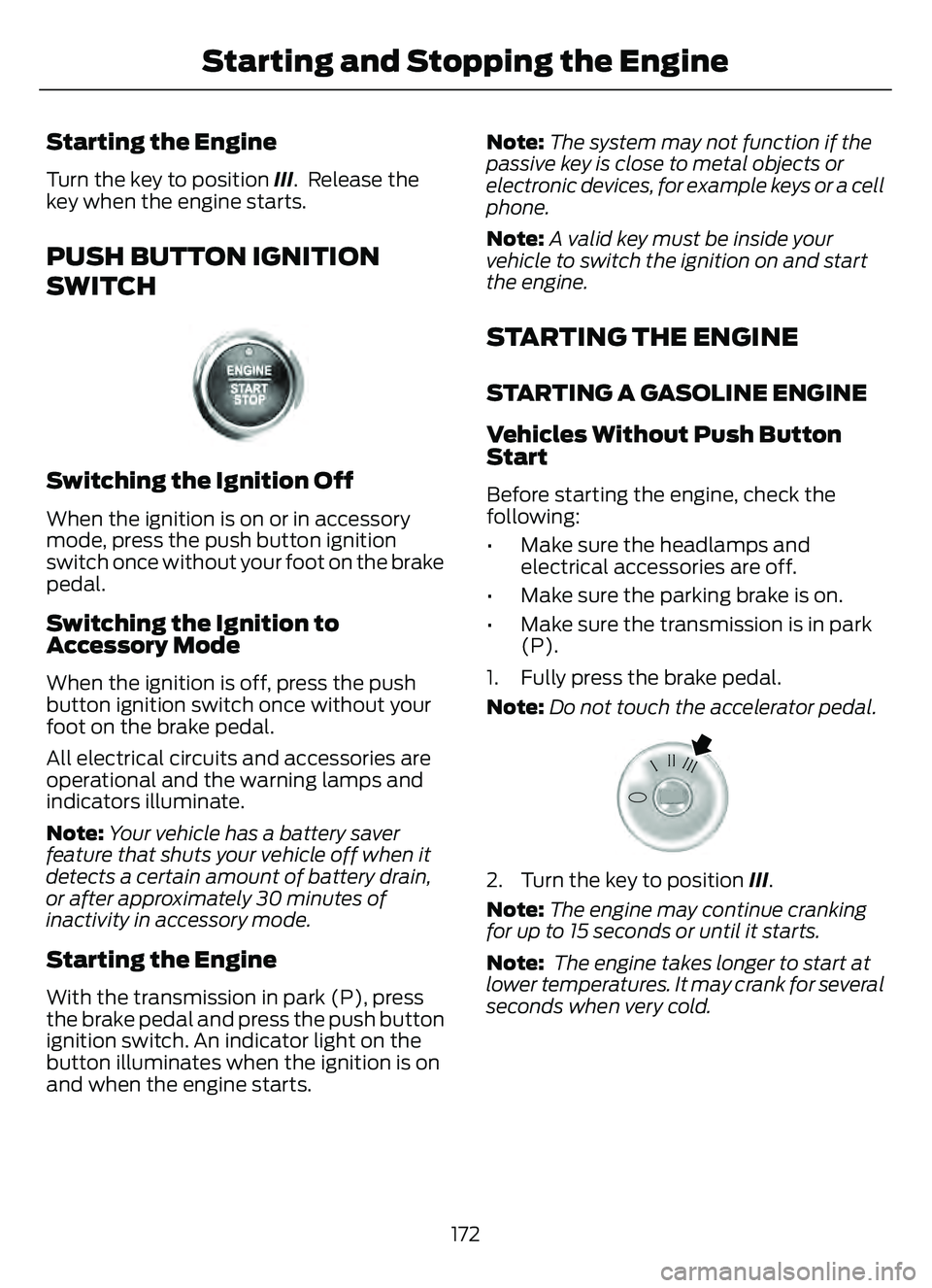 FORD ESCAPE 2022 Owners Manual Starting the Engine
Turn the key to position III. Release the
key when the engine starts.
PUSH BUTTON IGNITION
SWITCH
E321258E321258
Switching the Ignition Off
When the ignition is on or in accessory FORD ESCAPE 2022 Owners Manual Starting the Engine
Turn the key to position III. Release the
key when the engine starts.
PUSH BUTTON IGNITION
SWITCH
E321258E321258
Switching the Ignition Off
When the ignition is on or in accessory
