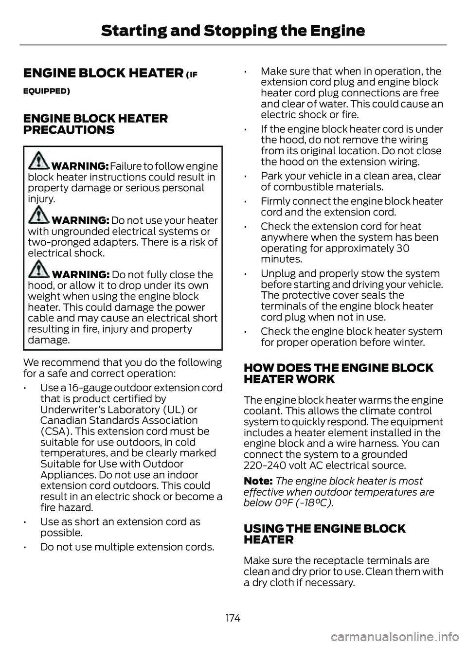 FORD ESCAPE 2022 Owners Manual ENGINE BLOCK HEATER (IF
EQUIPPED)
ENGINE BLOCK HEATER
PRECAUTIONS
WARNING: Failure to follow engine
block heater instructions could result in
property damage or serious personal
injury.
WARNING: Do FORD ESCAPE 2022 Owners Manual ENGINE BLOCK HEATER (IF
EQUIPPED)
ENGINE BLOCK HEATER
PRECAUTIONS
WARNING: Failure to follow engine
block heater instructions could result in
property damage or serious personal
injury.
WARNING: Do