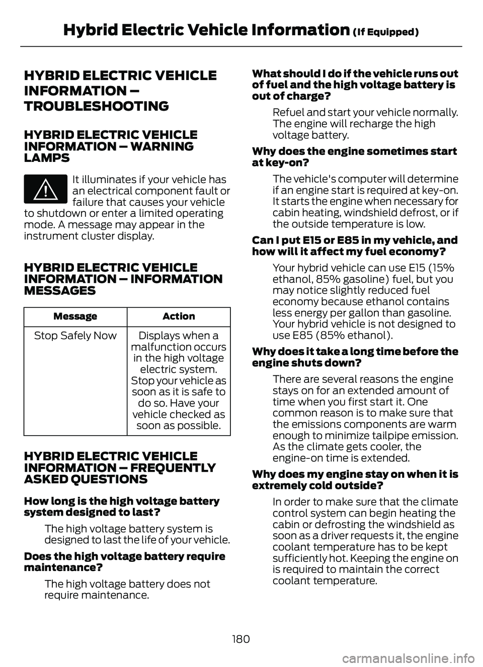 FORD ESCAPE 2022 User Guide HYBRID ELECTRIC VEHICLE
INFORMATION –
TROUBLESHOOTING
HYBRID ELECTRIC VEHICLE
INFORMATION – WARNING
LAMPS
E144693
It illuminates if your vehicle has
an electrical component fault or
failure that c FORD ESCAPE 2022 User Guide HYBRID ELECTRIC VEHICLE
INFORMATION –
TROUBLESHOOTING
HYBRID ELECTRIC VEHICLE
INFORMATION – WARNING
LAMPS
E144693
It illuminates if your vehicle has
an electrical component fault or
failure that c