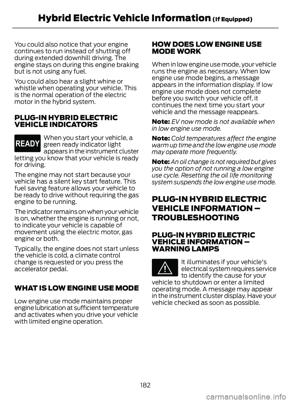 FORD ESCAPE 2022 Owners Manual You could also notice that your engine
continues to run instead of shutting off
during extended downhill driving. The
engine stays on during this engine braking
but is not using any fuel.
You could al FORD ESCAPE 2022 Owners Manual You could also notice that your engine
continues to run instead of shutting off
during extended downhill driving. The
engine stays on during this engine braking
but is not using any fuel.
You could al