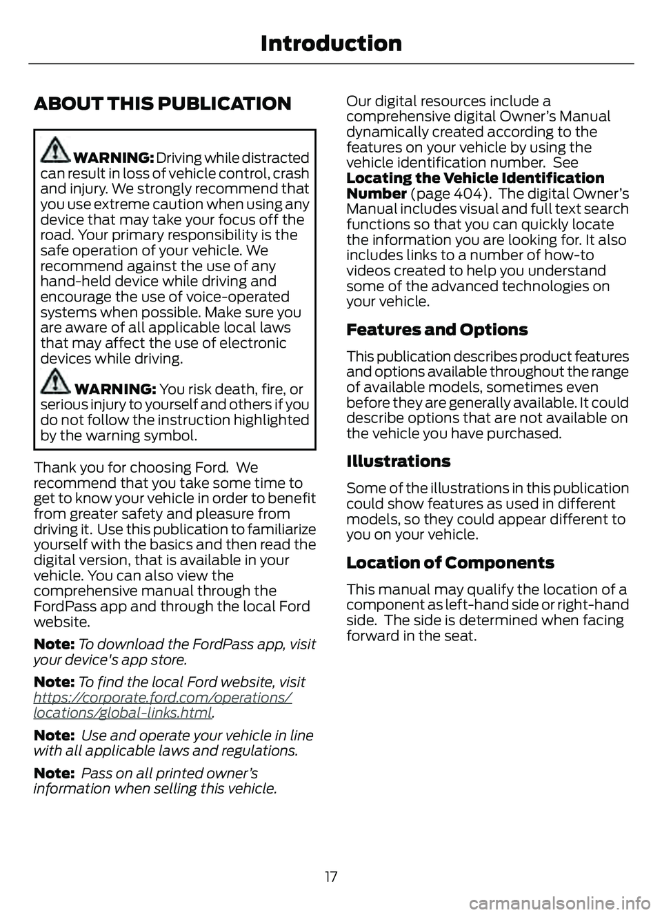 FORD ESCAPE 2022 User Guide ABOUT THIS PUBLICATION
WARNING: Driving while distracted
can result in loss of vehicle control, crash
and injury. We strongly recommend that
you use extreme caution when using any
device that may take FORD ESCAPE 2022 User Guide ABOUT THIS PUBLICATION
WARNING: Driving while distracted
can result in loss of vehicle control, crash
and injury. We strongly recommend that
you use extreme caution when using any
device that may take