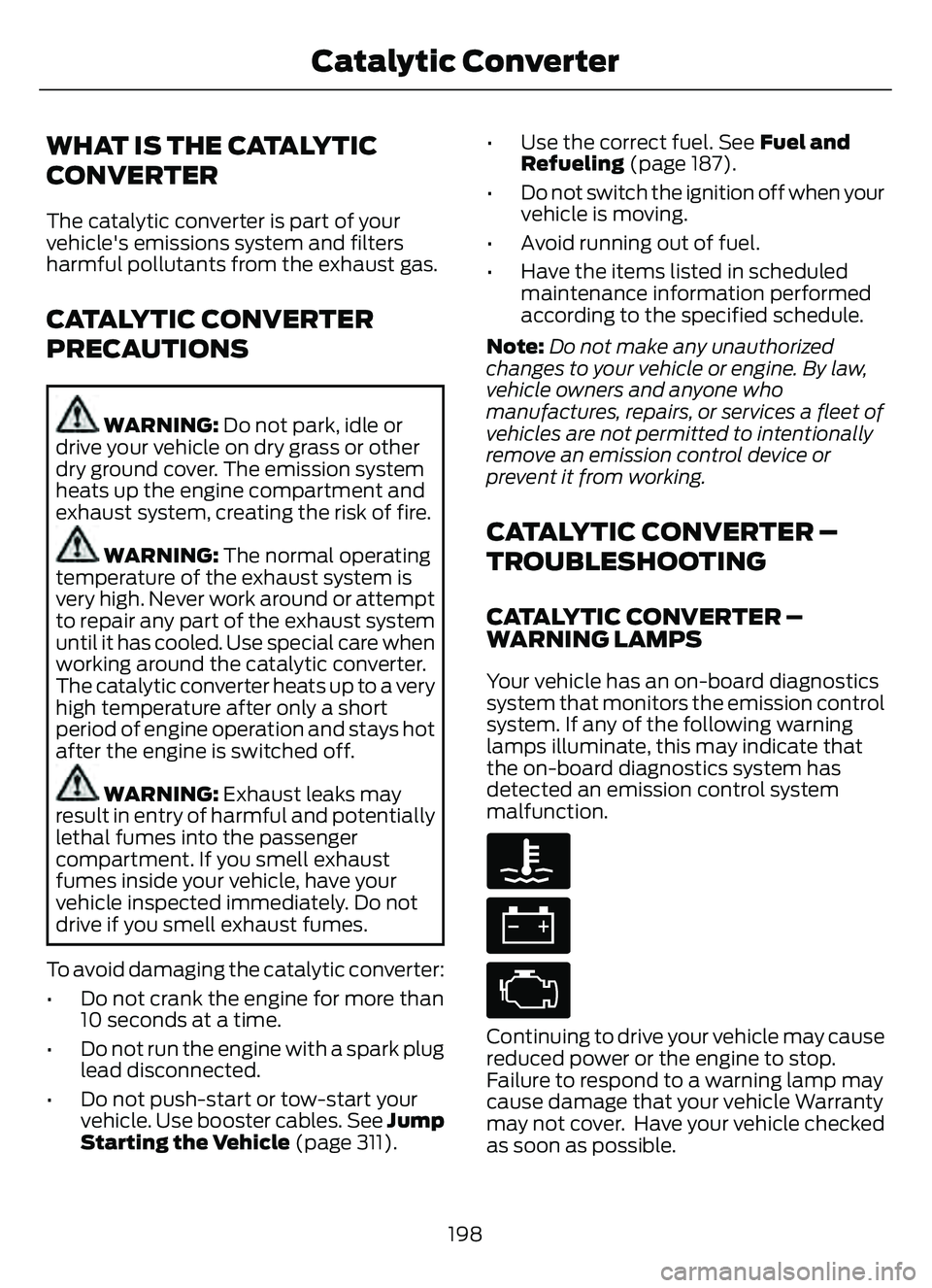 FORD ESCAPE 2022  Owners Manual WHAT IS THE CATALYTIC
CONVERTER
The catalytic converter is part of your
vehicle's emissions system and filters
harmful pollutants from the exhaust gas.
CATALYTIC CONVERTER
PRECAUTIONS
WARNING: Do 