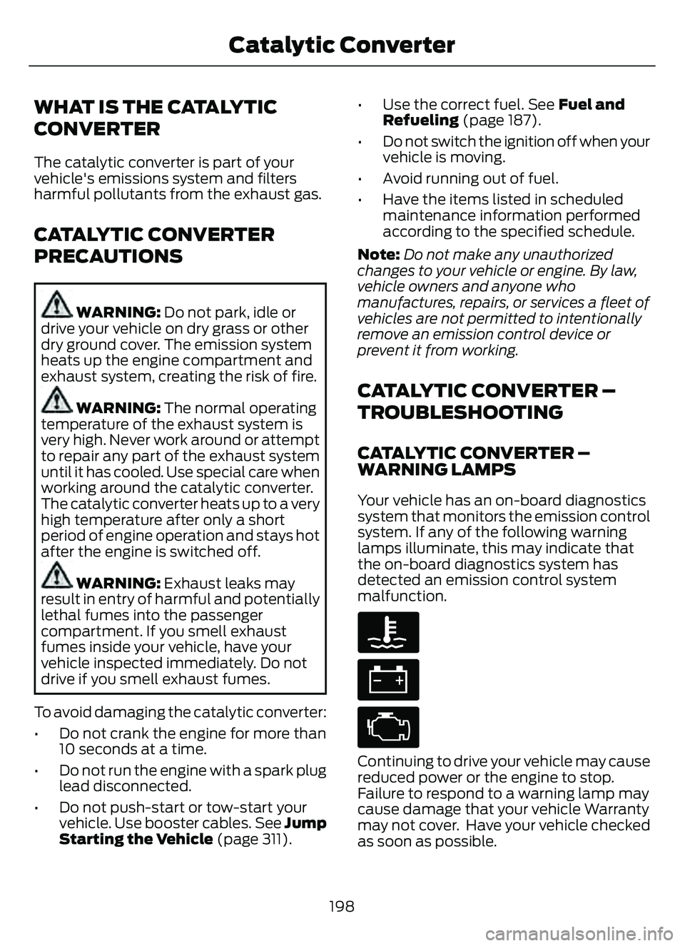 FORD ESCAPE 2022 User Guide WHAT IS THE CATALYTIC
CONVERTER
The catalytic converter is part of your
vehicle's emissions system and filters
harmful pollutants from the exhaust gas.
CATALYTIC CONVERTER
PRECAUTIONS
WARNING: Do FORD ESCAPE 2022 User Guide WHAT IS THE CATALYTIC
CONVERTER
The catalytic converter is part of your
vehicle's emissions system and filters
harmful pollutants from the exhaust gas.
CATALYTIC CONVERTER
PRECAUTIONS
WARNING: Do