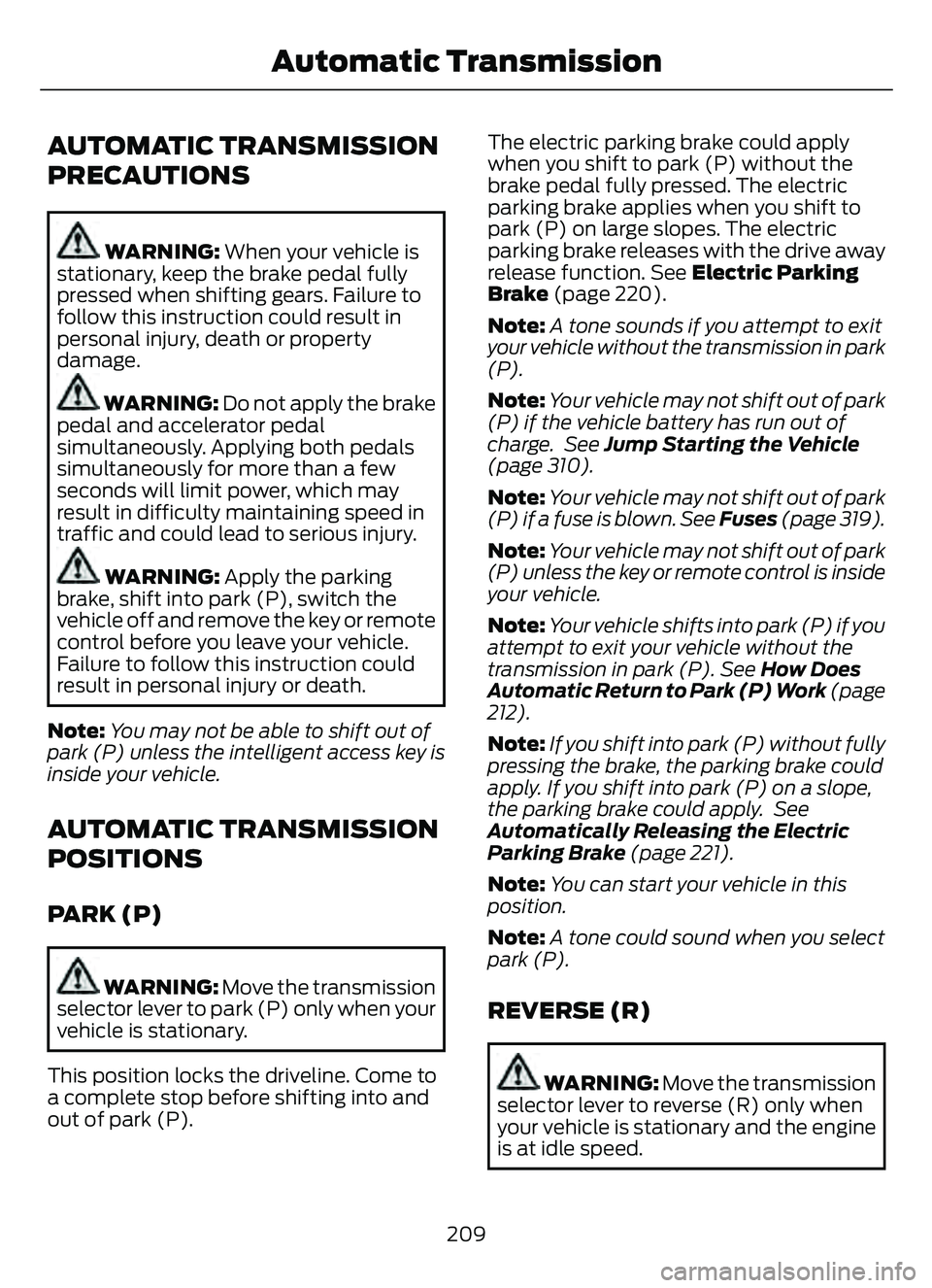 FORD ESCAPE 2022  Owners Manual AUTOMATIC TRANSMISSION
PRECAUTIONS
WARNING: When your vehicle is
stationary, keep the brake pedal fully
pressed when shifting gears. Failure to
follow this instruction could result in
personal injury,