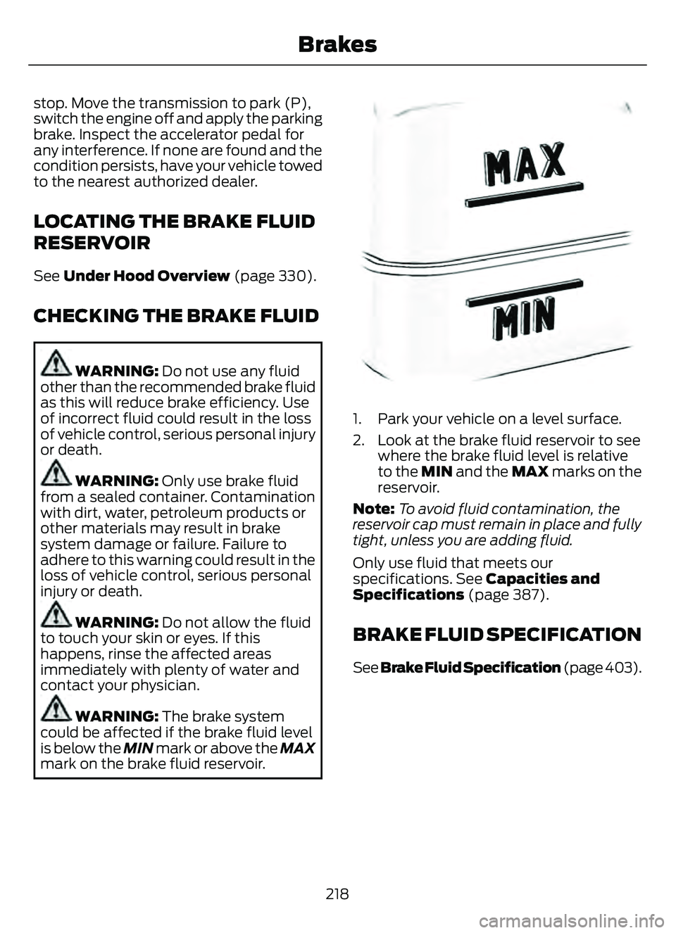 FORD ESCAPE 2022  Owners Manual stop. Move the transmission to park (P),
switch the engine off and apply the parking
brake. Inspect the accelerator pedal for
any interference. If none are found and the
condition persists, have your 