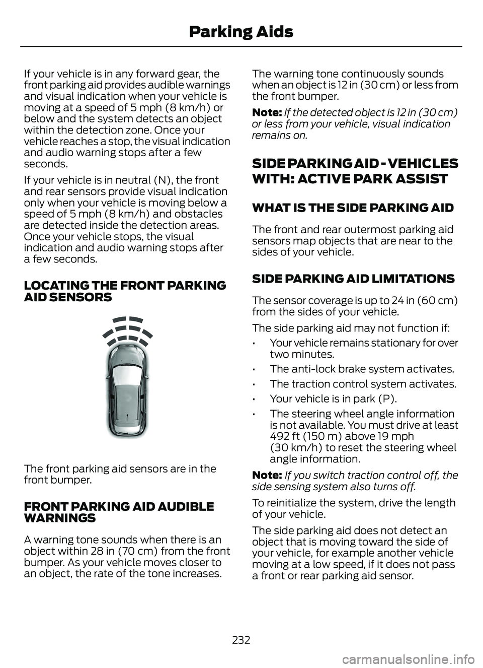 FORD ESCAPE 2022 Owners Manual If your vehicle is in any forward gear, the
front parking aid provides audible warnings
and visual indication when your vehicle is
moving at a speed of 5 mph (8 km/h) or
below and the system detects a FORD ESCAPE 2022 Owners Manual If your vehicle is in any forward gear, the
front parking aid provides audible warnings
and visual indication when your vehicle is
moving at a speed of 5 mph (8 km/h) or
below and the system detects a