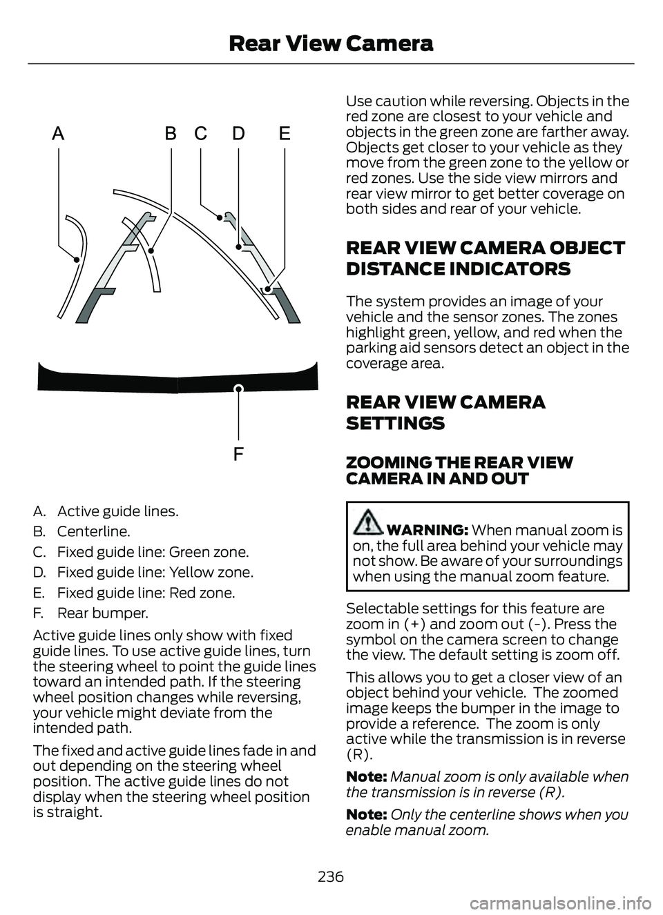 FORD ESCAPE 2022 Owners Manual A. Active guide lines.
B. Centerline.
C. Fixed guide line: Green zone.
D. Fixed guide line: Yellow zone.
E. Fixed guide line: Red zone.
F. Rear bumper.
Active guide lines only show with fixed
guide li FORD ESCAPE 2022 Owners Manual A. Active guide lines.
B. Centerline.
C. Fixed guide line: Green zone.
D. Fixed guide line: Yellow zone.
E. Fixed guide line: Red zone.
F. Rear bumper.
Active guide lines only show with fixed
guide li