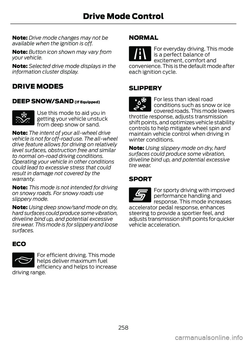 FORD ESCAPE 2022 Owners Manual Note:Drive mode changes may not be
available when the ignition is off.
Note: Button icon shown may vary from
your vehicle.
Note: Selected drive mode displays in the
information cluster display.
DRIVE FORD ESCAPE 2022 Owners Manual Note:Drive mode changes may not be
available when the ignition is off.
Note: Button icon shown may vary from
your vehicle.
Note: Selected drive mode displays in the
information cluster display.
DRIVE