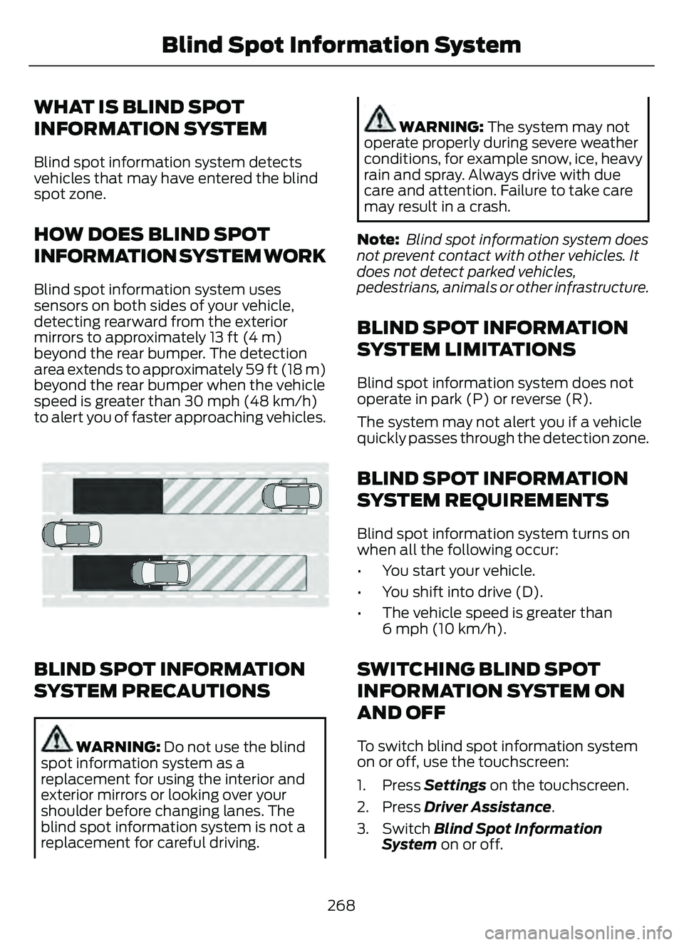 FORD ESCAPE 2022 Owners Guide WHAT IS BLIND SPOT
INFORMATION SYSTEM
Blind spot information system detects
vehicles that may have entered the blind
spot zone.
HOW DOES BLIND SPOT
INFORMATION SYSTEM WORK
Blind spot information syste FORD ESCAPE 2022 Owners Guide WHAT IS BLIND SPOT
INFORMATION SYSTEM
Blind spot information system detects
vehicles that may have entered the blind
spot zone.
HOW DOES BLIND SPOT
INFORMATION SYSTEM WORK
Blind spot information syste