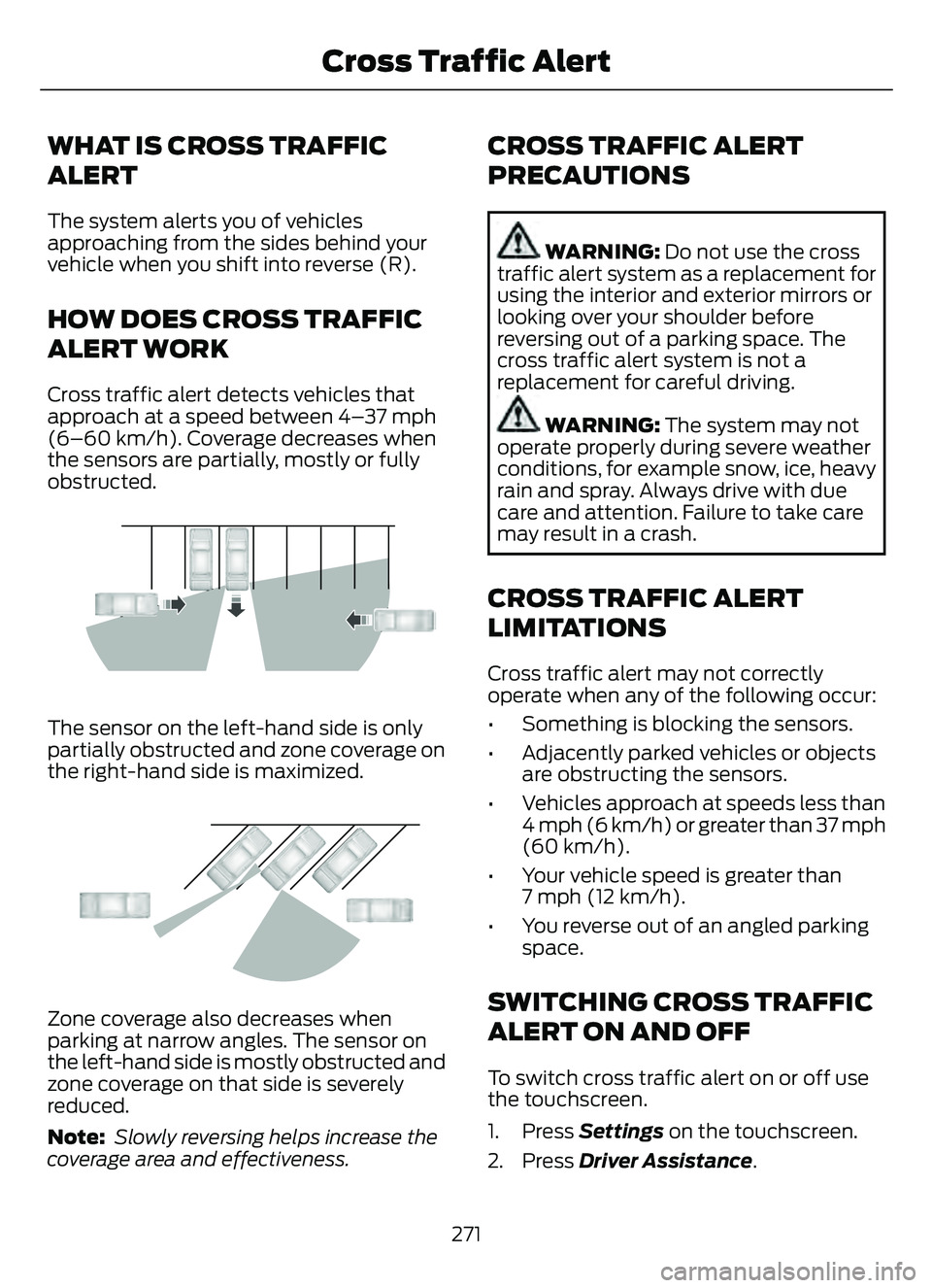 FORD ESCAPE 2022 Owners Guide WHAT IS CROSS TRAFFIC
ALERT
The system alerts you of vehicles
approaching from the sides behind your
vehicle when you shift into reverse (R).
HOW DOES CROSS TRAFFIC
ALERT WORK
Cross traffic alert dete FORD ESCAPE 2022 Owners Guide WHAT IS CROSS TRAFFIC
ALERT
The system alerts you of vehicles
approaching from the sides behind your
vehicle when you shift into reverse (R).
HOW DOES CROSS TRAFFIC
ALERT WORK
Cross traffic alert dete