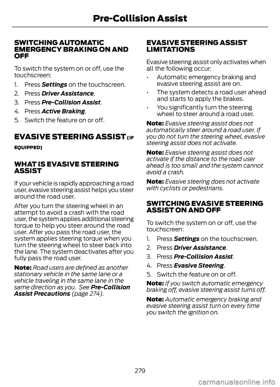 FORD ESCAPE 2022 Owners Manual SWITCHING AUTOMATIC
EMERGENCY BRAKING ON AND
OFF
To switch the system on or off, use the
touchscreen:
1. Press Settings on the touchscreen.
2. Press Driver Assistance.
3. Press Pre-Collision Assist.
4 FORD ESCAPE 2022 Owners Manual SWITCHING AUTOMATIC
EMERGENCY BRAKING ON AND
OFF
To switch the system on or off, use the
touchscreen:
1. Press Settings on the touchscreen.
2. Press Driver Assistance.
3. Press Pre-Collision Assist.
4