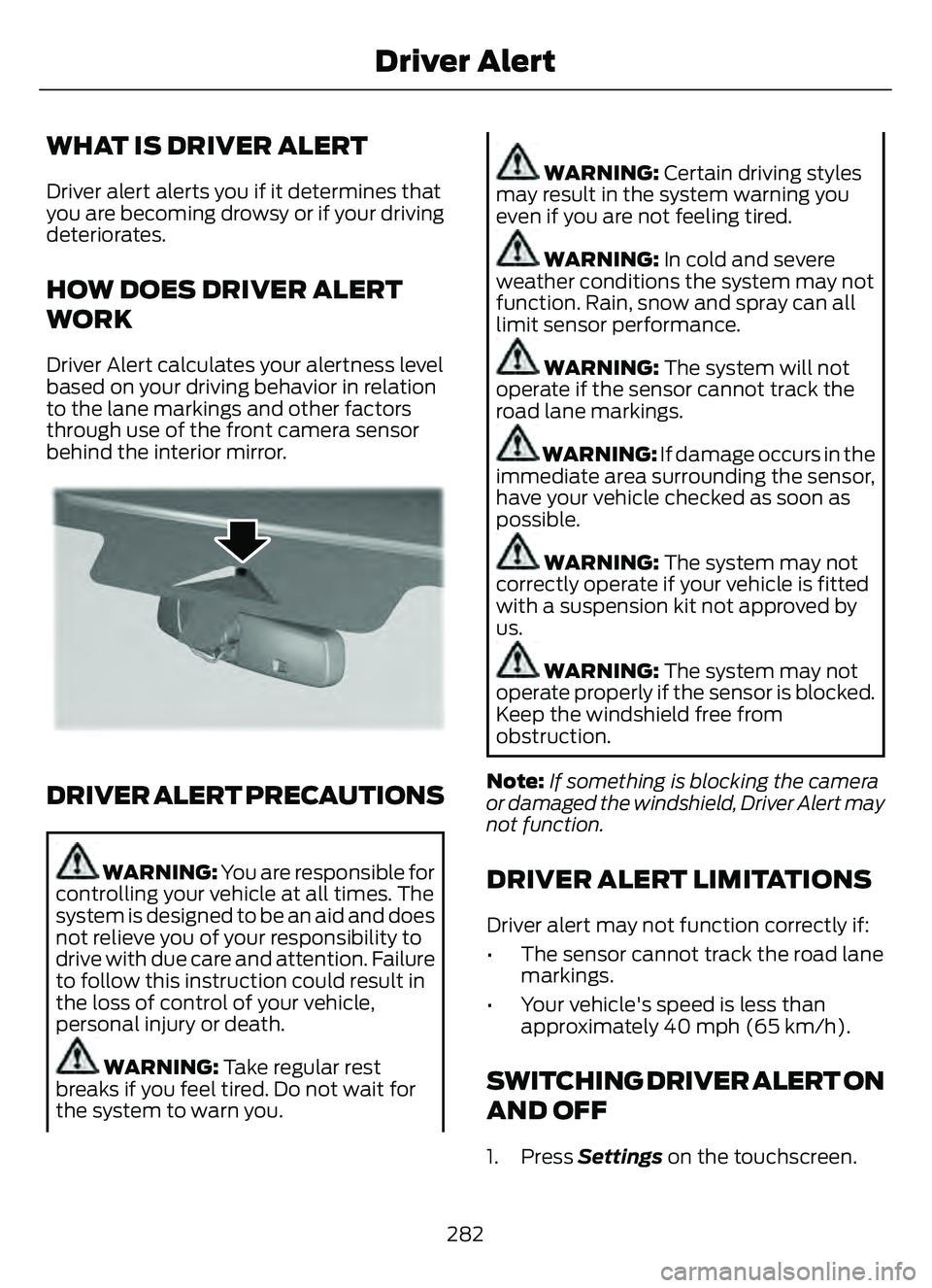 FORD ESCAPE 2022 Service Manual WHAT IS DRIVER ALERT
Driver alert alerts you if it determines that
you are becoming drowsy or if your driving
deteriorates.
HOW DOES DRIVER ALERT
WORK
Driver Alert calculates your alertness level
base FORD ESCAPE 2022 Service Manual WHAT IS DRIVER ALERT
Driver alert alerts you if it determines that
you are becoming drowsy or if your driving
deteriorates.
HOW DOES DRIVER ALERT
WORK
Driver Alert calculates your alertness level
base