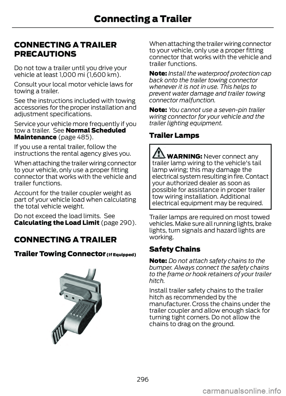 FORD ESCAPE 2022 Owners Manual CONNECTING A TRAILER
PRECAUTIONS
Do not tow a trailer until you drive your
vehicle at least 1,000 mi (1,600 km).
Consult your local motor vehicle laws for
towing a trailer.
See the instructions includ FORD ESCAPE 2022 Owners Manual CONNECTING A TRAILER
PRECAUTIONS
Do not tow a trailer until you drive your
vehicle at least 1,000 mi (1,600 km).
Consult your local motor vehicle laws for
towing a trailer.
See the instructions includ