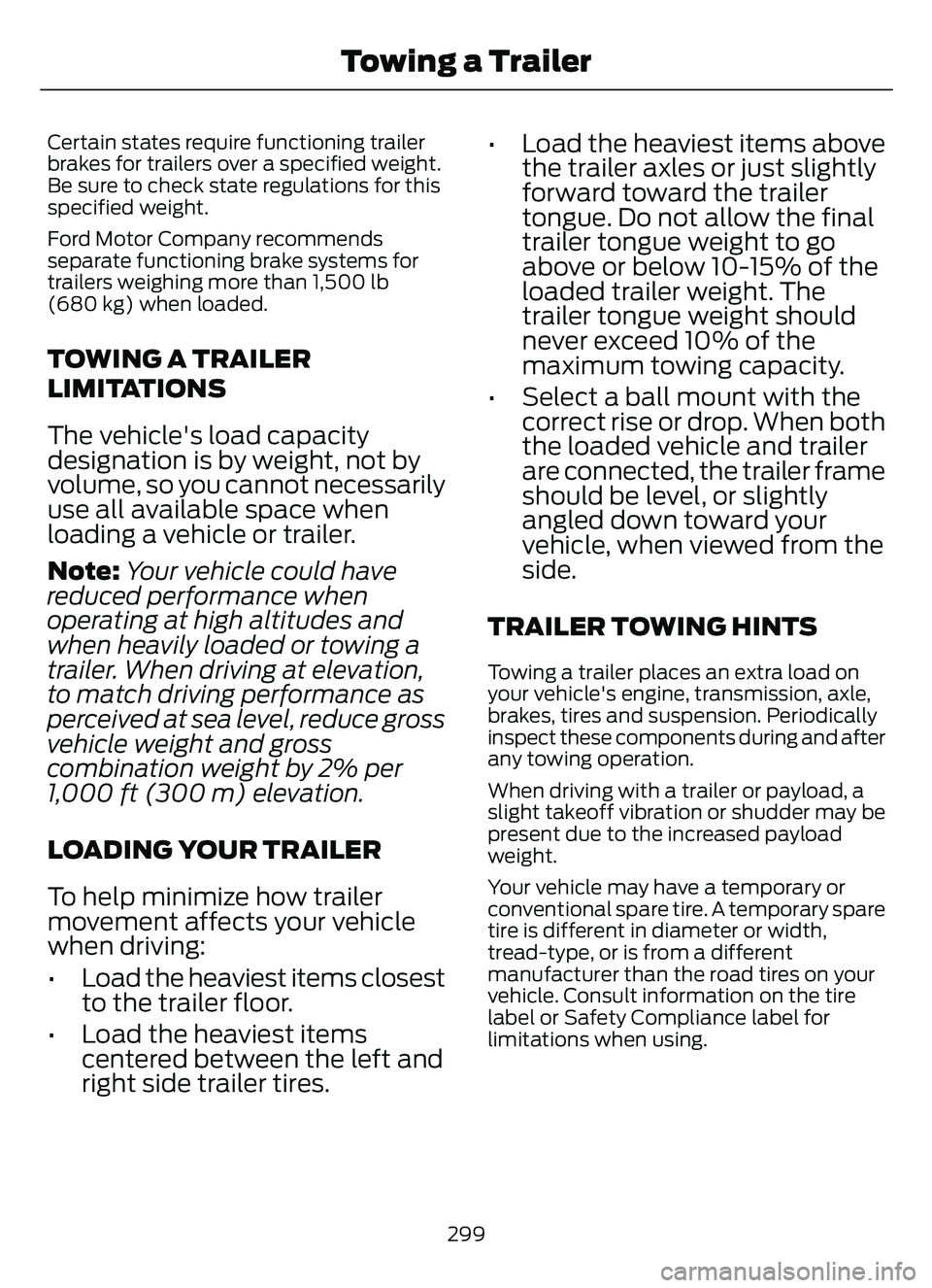 FORD ESCAPE 2022 Owners Manual Certain states require functioning trailer
brakes for trailers over a specified weight.
Be sure to check state regulations for this
specified weight.
Ford Motor Company recommends
separate functioning FORD ESCAPE 2022 Owners Manual Certain states require functioning trailer
brakes for trailers over a specified weight.
Be sure to check state regulations for this
specified weight.
Ford Motor Company recommends
separate functioning