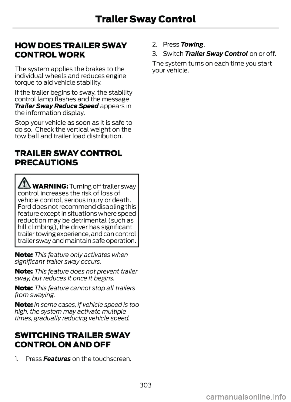 FORD ESCAPE 2022 Owners Manual HOW DOES TRAILER SWAY
CONTROL WORK
The system applies the brakes to the
individual wheels and reduces engine
torque to aid vehicle stability.
If the trailer begins to sway, the stability
control lamp FORD ESCAPE 2022 Owners Manual HOW DOES TRAILER SWAY
CONTROL WORK
The system applies the brakes to the
individual wheels and reduces engine
torque to aid vehicle stability.
If the trailer begins to sway, the stability
control lamp