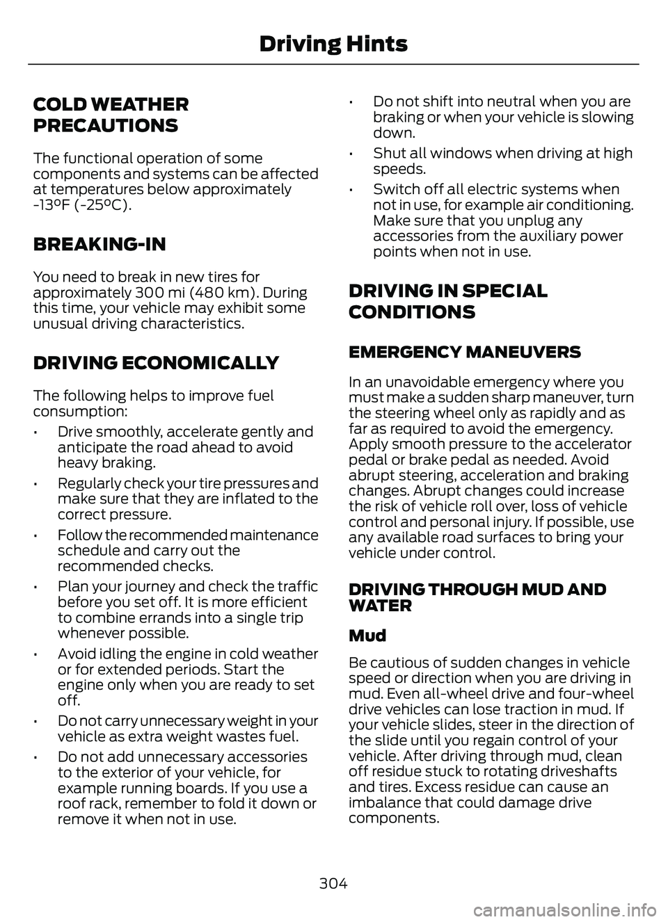 FORD ESCAPE 2022 Owners Manual COLD WEATHER
PRECAUTIONS
The functional operation of some
components and systems can be affected
at temperatures below approximately
-13°F (-25°C).
BREAKING-IN
You need to break in new tires for
app FORD ESCAPE 2022 Owners Manual COLD WEATHER
PRECAUTIONS
The functional operation of some
components and systems can be affected
at temperatures below approximately
-13°F (-25°C).
BREAKING-IN
You need to break in new tires for
app