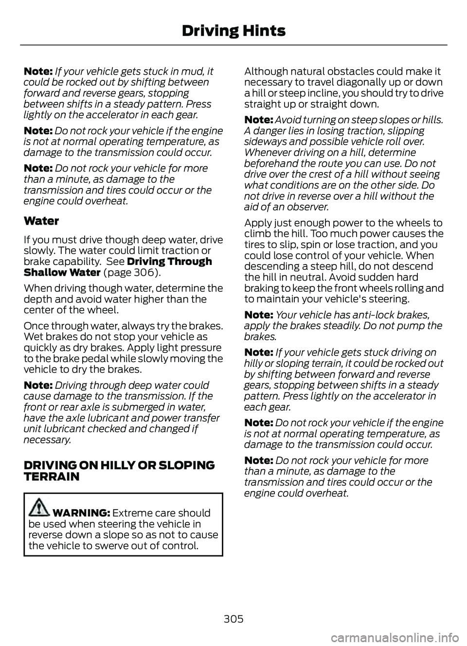 FORD ESCAPE 2022 Owners Manual Note:If your vehicle gets stuck in mud, it
could be rocked out by shifting between
forward and reverse gears, stopping
between shifts in a steady pattern. Press
lightly on the accelerator in each gear FORD ESCAPE 2022 Owners Manual Note:If your vehicle gets stuck in mud, it
could be rocked out by shifting between
forward and reverse gears, stopping
between shifts in a steady pattern. Press
lightly on the accelerator in each gear