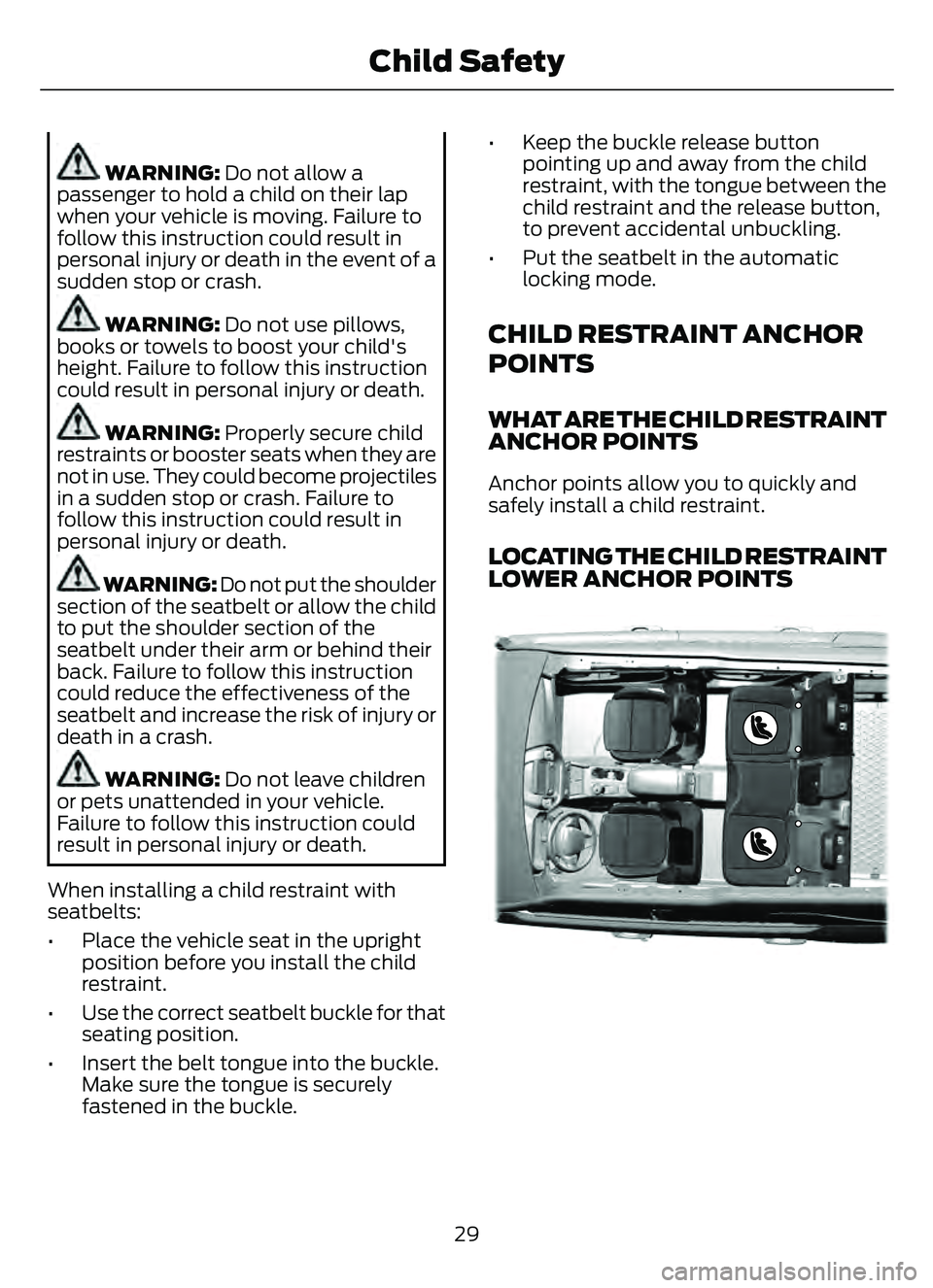 FORD ESCAPE 2022  Owners Manual WARNING: Do not allow a
passenger to hold a child on their lap
when your vehicle is moving. Failure to
follow this instruction could result in
personal injury or death in the event of a
sudden stop or