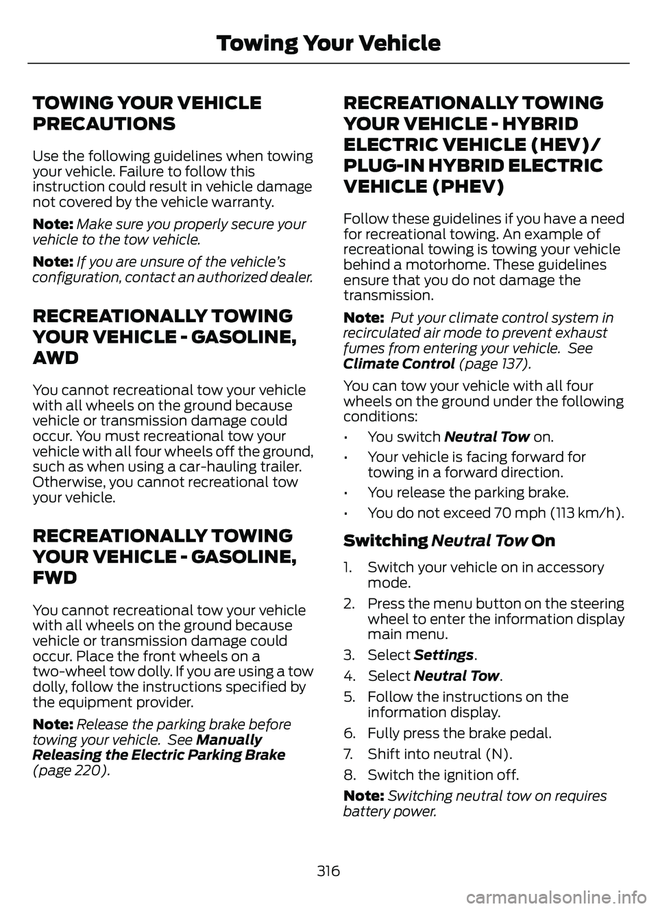 FORD ESCAPE 2022 Owners Manual TOWING YOUR VEHICLE
PRECAUTIONS
Use the following guidelines when towing
your vehicle. Failure to follow this
instruction could result in vehicle damage
not covered by the vehicle warranty.
Note: Make FORD ESCAPE 2022 Owners Manual TOWING YOUR VEHICLE
PRECAUTIONS
Use the following guidelines when towing
your vehicle. Failure to follow this
instruction could result in vehicle damage
not covered by the vehicle warranty.
Note: Make