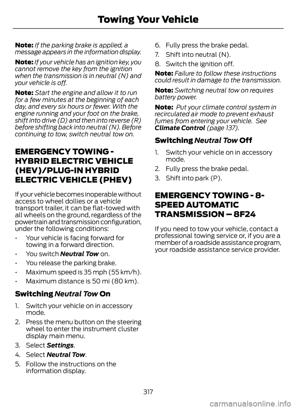 FORD ESCAPE 2022 Owners Manual Note:If the parking brake is applied, a
message appears in the information display.
Note: If your vehicle has an ignition key, you
cannot remove the key from the ignition
when the transmission is in n FORD ESCAPE 2022 Owners Manual Note:If the parking brake is applied, a
message appears in the information display.
Note: If your vehicle has an ignition key, you
cannot remove the key from the ignition
when the transmission is in n