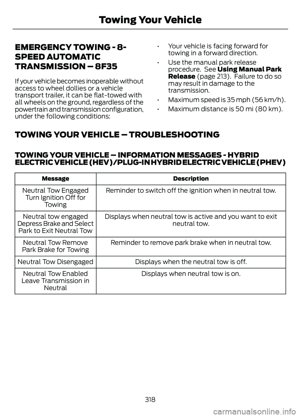 FORD ESCAPE 2022 Owners Manual EMERGENCY TOWING - 8-
SPEED AUTOMATIC
TRANSMISSION – 8F35
If your vehicle becomes inoperable without
access to wheel dollies or a vehicle
transport trailer, it can be flat-towed with
all wheels on t FORD ESCAPE 2022 Owners Manual EMERGENCY TOWING - 8-
SPEED AUTOMATIC
TRANSMISSION – 8F35
If your vehicle becomes inoperable without
access to wheel dollies or a vehicle
transport trailer, it can be flat-towed with
all wheels on t