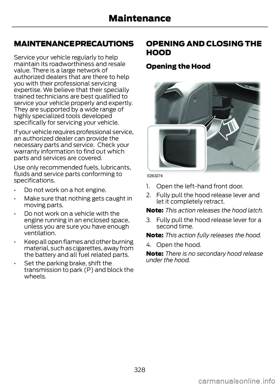FORD ESCAPE 2022 Owners Manual MAINTENANCE PRECAUTIONS
Service your vehicle regularly to help
maintain its roadworthiness and resale
value. There is a large network of
authorized dealers that are there to help
you with their profes FORD ESCAPE 2022 Owners Manual MAINTENANCE PRECAUTIONS
Service your vehicle regularly to help
maintain its roadworthiness and resale
value. There is a large network of
authorized dealers that are there to help
you with their profes