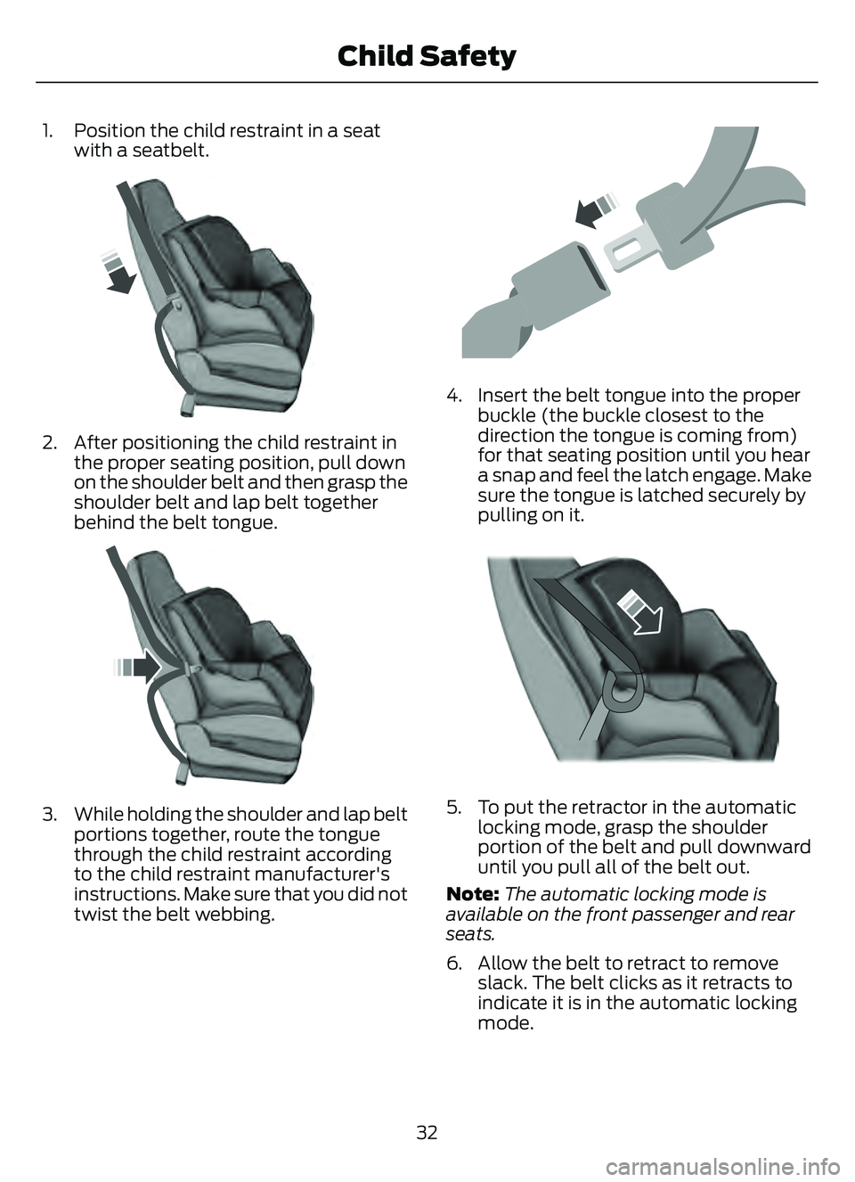FORD ESCAPE 2022  Owners Manual 1. Position the child restraint in a seatwith a seatbelt.
E142529
2. After positioning the child restraint inthe proper seating position, pull down
on the shoulder belt and then grasp the
shoulder bel