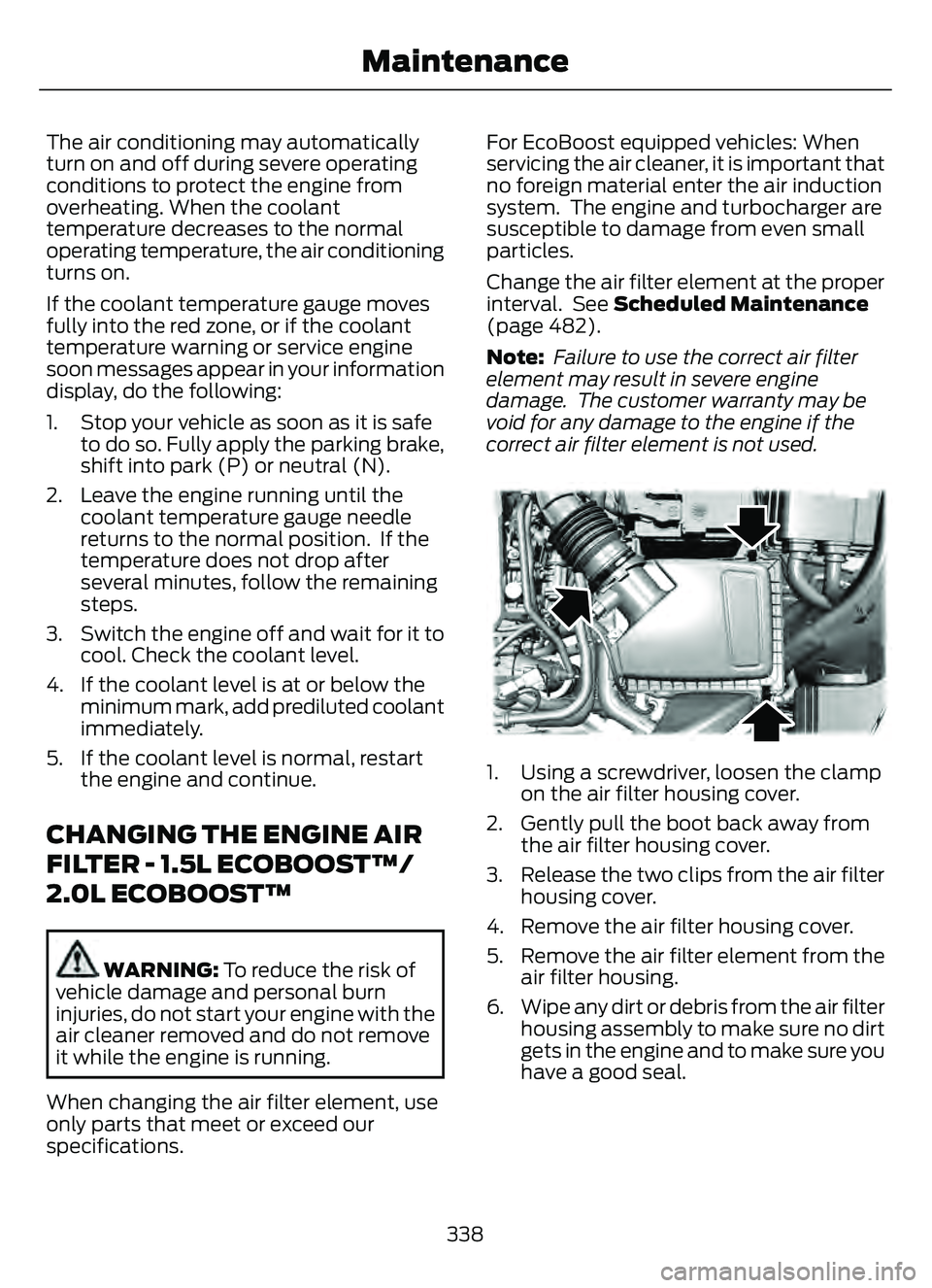 FORD ESCAPE 2022 Owners Guide The air conditioning may automatically
turn on and off during severe operating
conditions to protect the engine from
overheating. When the coolant
temperature decreases to the normal
operating tempera FORD ESCAPE 2022 Owners Guide The air conditioning may automatically
turn on and off during severe operating
conditions to protect the engine from
overheating. When the coolant
temperature decreases to the normal
operating tempera