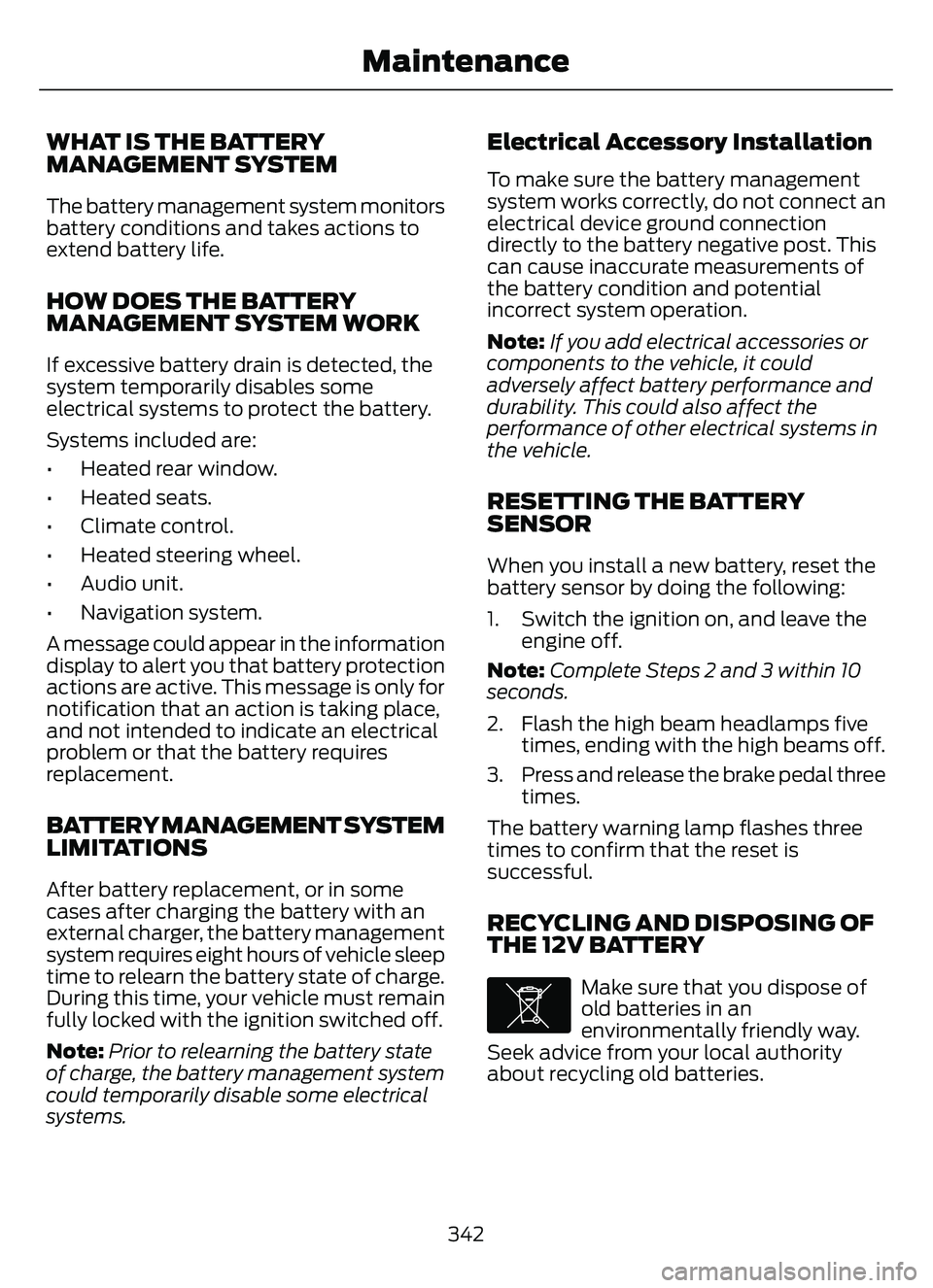 FORD ESCAPE 2022 Owners Manual WHAT IS THE BATTERY
MANAGEMENT SYSTEM
The battery management system monitors
battery conditions and takes actions to
extend battery life.
HOW DOES THE BATTERY
MANAGEMENT SYSTEM WORK
If excessive batte FORD ESCAPE 2022 Owners Manual WHAT IS THE BATTERY
MANAGEMENT SYSTEM
The battery management system monitors
battery conditions and takes actions to
extend battery life.
HOW DOES THE BATTERY
MANAGEMENT SYSTEM WORK
If excessive batte