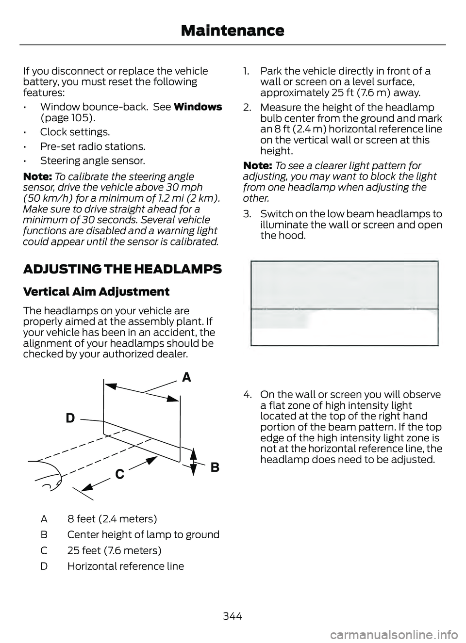 FORD ESCAPE 2022  Owners Manual If you disconnect or replace the vehicle
battery, you must reset the following
features:
• Window bounce-back.  See Windows(page 105).
• Clock settings.
• Pre-set radio stations.
• Steering an