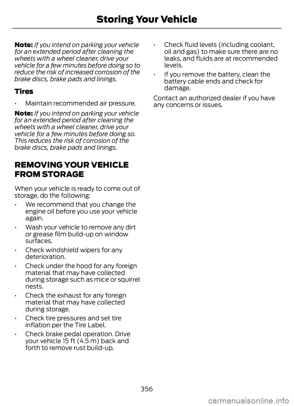 FORD ESCAPE 2022 Owners Manual Note:If you intend on parking your vehicle
for an extended period after cleaning the
wheels with a wheel cleaner, drive your
vehicle for a few minutes before doing so to
reduce the risk of increased c FORD ESCAPE 2022 Owners Manual Note:If you intend on parking your vehicle
for an extended period after cleaning the
wheels with a wheel cleaner, drive your
vehicle for a few minutes before doing so to
reduce the risk of increased c