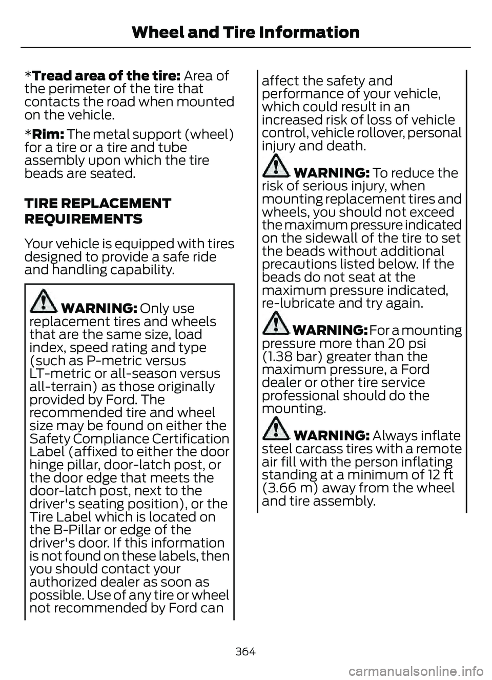 FORD ESCAPE 2022 Owners Manual *Tread area of the tire: Area of
the perimeter of the tire that
contacts the road when mounted
on the vehicle.
* Rim: The metal support (wheel)
for a tire or a tire and tube
assembly upon which the ti FORD ESCAPE 2022 Owners Manual *Tread area of the tire: Area of
the perimeter of the tire that
contacts the road when mounted
on the vehicle.
* Rim: The metal support (wheel)
for a tire or a tire and tube
assembly upon which the ti