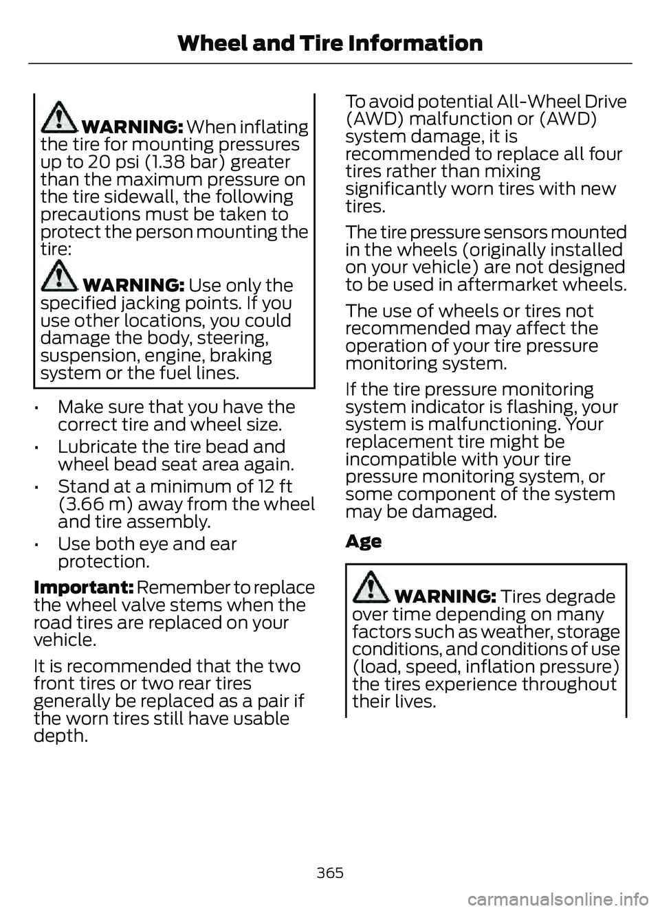 FORD ESCAPE 2022  Owners Manual WARNING: When inflating
the tire for mounting pressures
up to 20 psi (1.38 bar) greater
than the maximum pressure on
the tire sidewall, the following
precautions must be taken to
protect the person mo