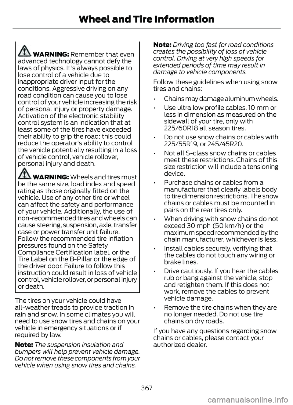FORD ESCAPE 2022 Owners Manual WARNING: Remember that even
advanced technology cannot defy the
laws of physics. It's always possible to
lose control of a vehicle due to
inappropriate driver input for the
conditions. Aggressive FORD ESCAPE 2022 Owners Manual WARNING: Remember that even
advanced technology cannot defy the
laws of physics. It's always possible to
lose control of a vehicle due to
inappropriate driver input for the
conditions. Aggressive