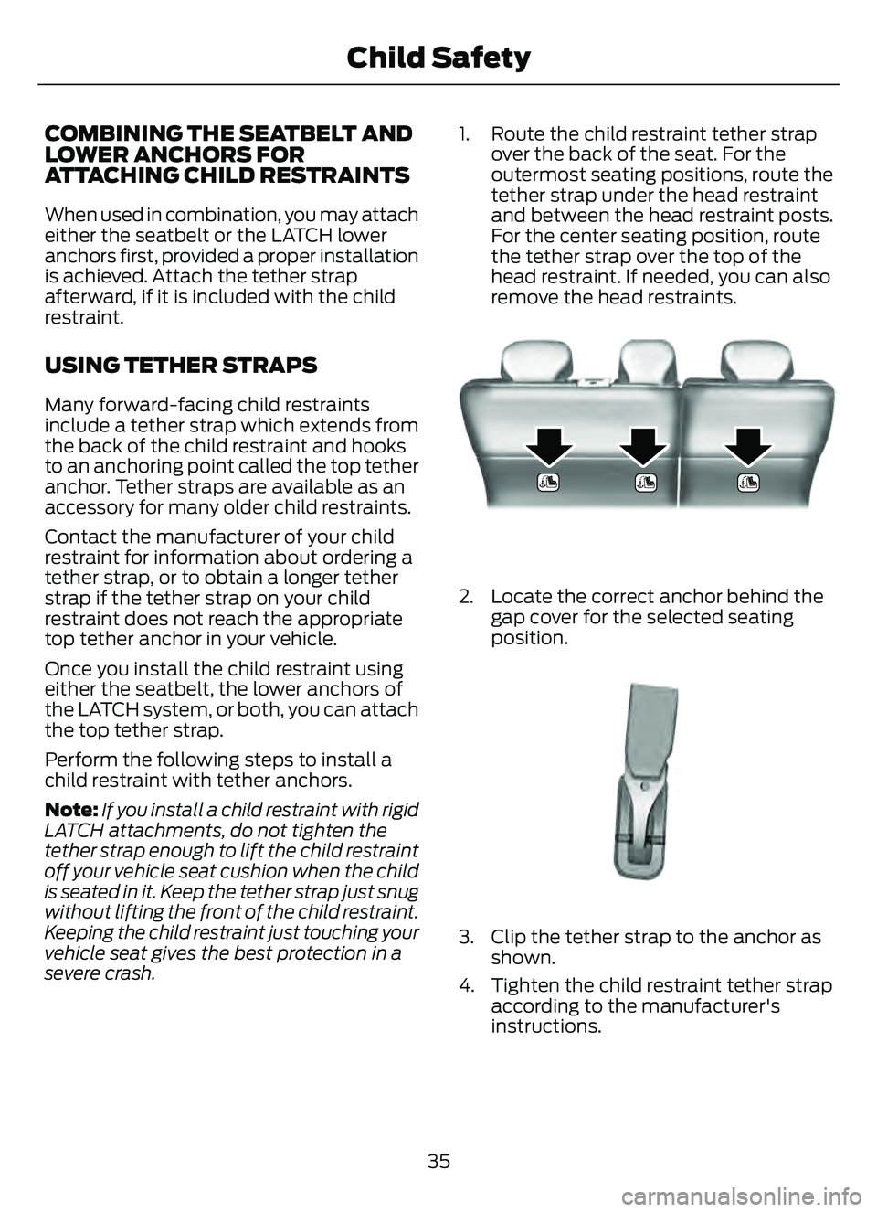 FORD ESCAPE 2022 Owners Guide COMBINING THE SEATBELT AND
LOWER ANCHORS FOR
ATTACHING CHILD RESTRAINTS
When used in combination, you may attach
either the seatbelt or the LATCH lower
anchors first, provided a proper installation
is FORD ESCAPE 2022 Owners Guide COMBINING THE SEATBELT AND
LOWER ANCHORS FOR
ATTACHING CHILD RESTRAINTS
When used in combination, you may attach
either the seatbelt or the LATCH lower
anchors first, provided a proper installation
is