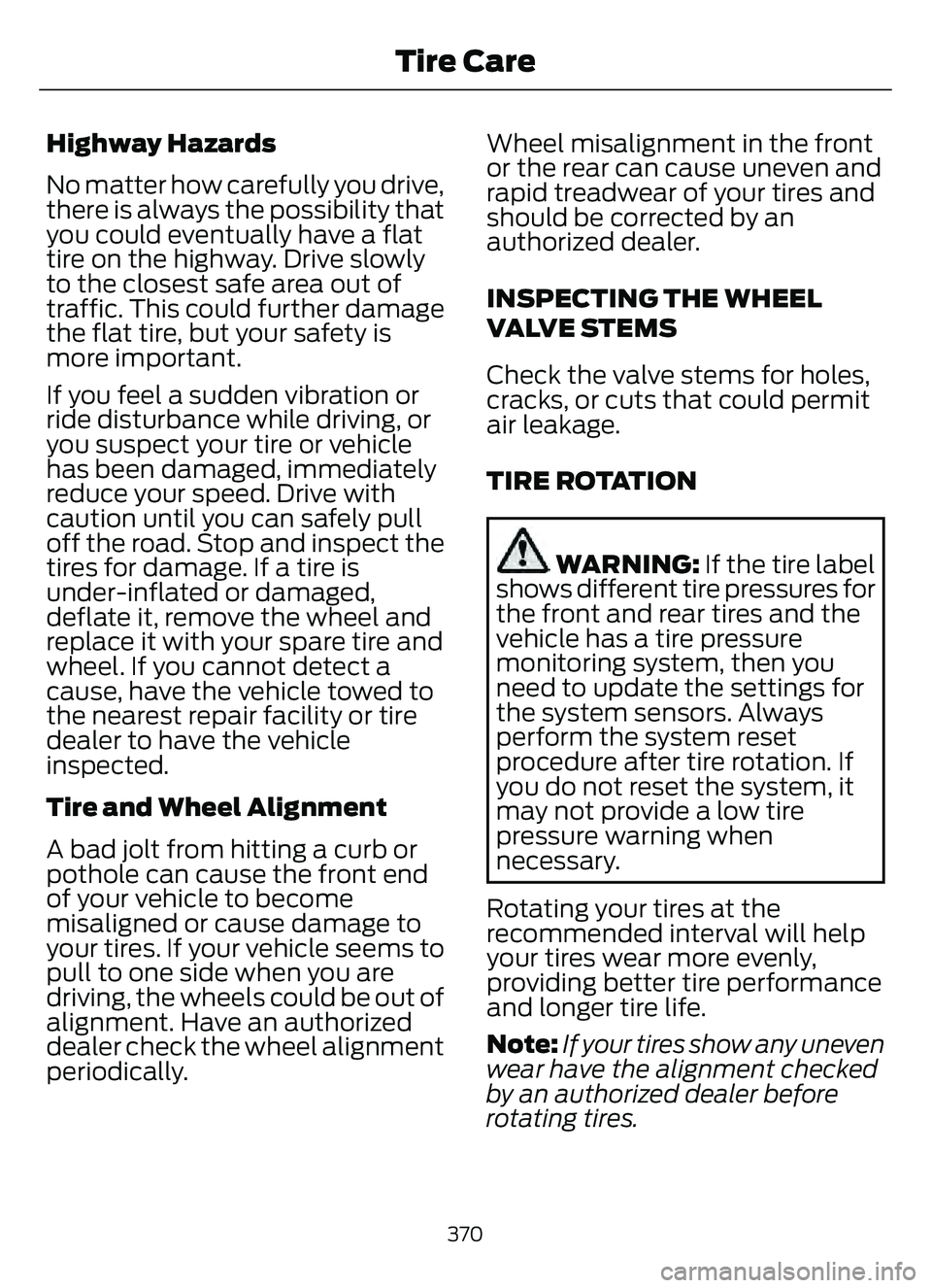 FORD ESCAPE 2022 Workshop Manual Highway Hazards
No matter how carefully you drive,
there is always the possibility that
you could eventually have a flat
tire on the highway. Drive slowly
to the closest safe area out of
traffic. This FORD ESCAPE 2022 Workshop Manual Highway Hazards
No matter how carefully you drive,
there is always the possibility that
you could eventually have a flat
tire on the highway. Drive slowly
to the closest safe area out of
traffic. This