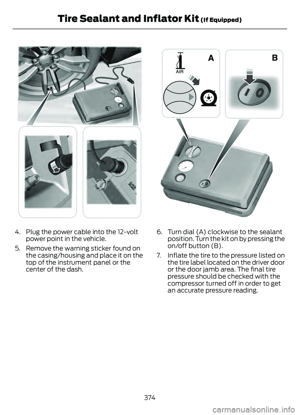 FORD ESCAPE 2022 Owners Manual E175979E175979
4. Plug the power cable into the 12-voltpower point in the vehicle.
5. Remove the warning sticker found on the casing/housing and place it on the
top of the instrument panel or the
cent FORD ESCAPE 2022 Owners Manual E175979E175979
4. Plug the power cable into the 12-voltpower point in the vehicle.
5. Remove the warning sticker found on the casing/housing and place it on the
top of the instrument panel or the
cent