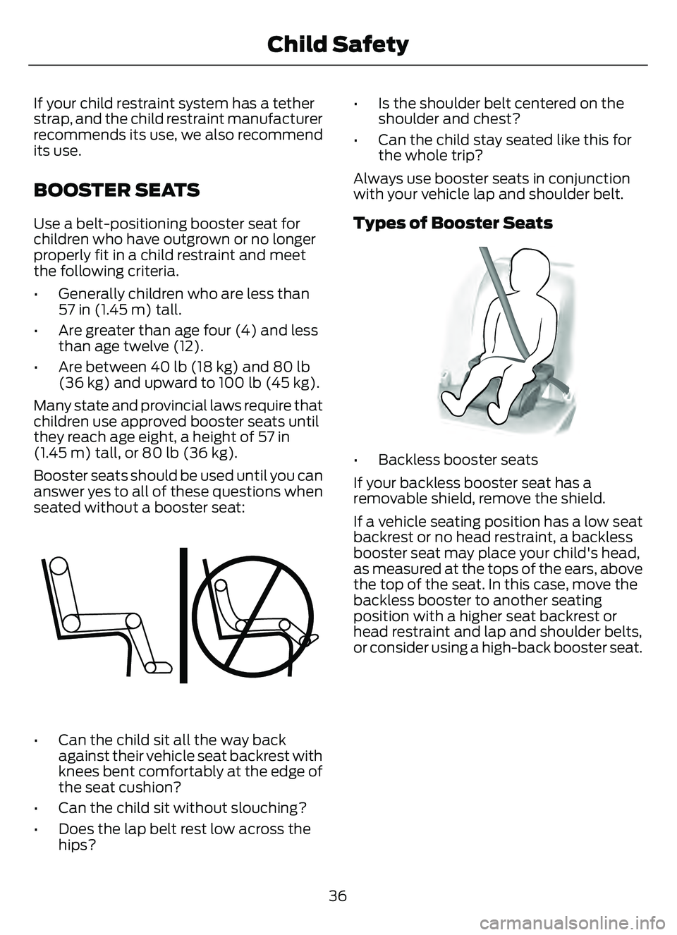 FORD ESCAPE 2022 Owners Guide If your child restraint system has a tether
strap, and the child restraint manufacturer
recommends its use, we also recommend
its use.
BOOSTER SEATS
Use a belt-positioning booster seat for
children wh FORD ESCAPE 2022 Owners Guide If your child restraint system has a tether
strap, and the child restraint manufacturer
recommends its use, we also recommend
its use.
BOOSTER SEATS
Use a belt-positioning booster seat for
children wh