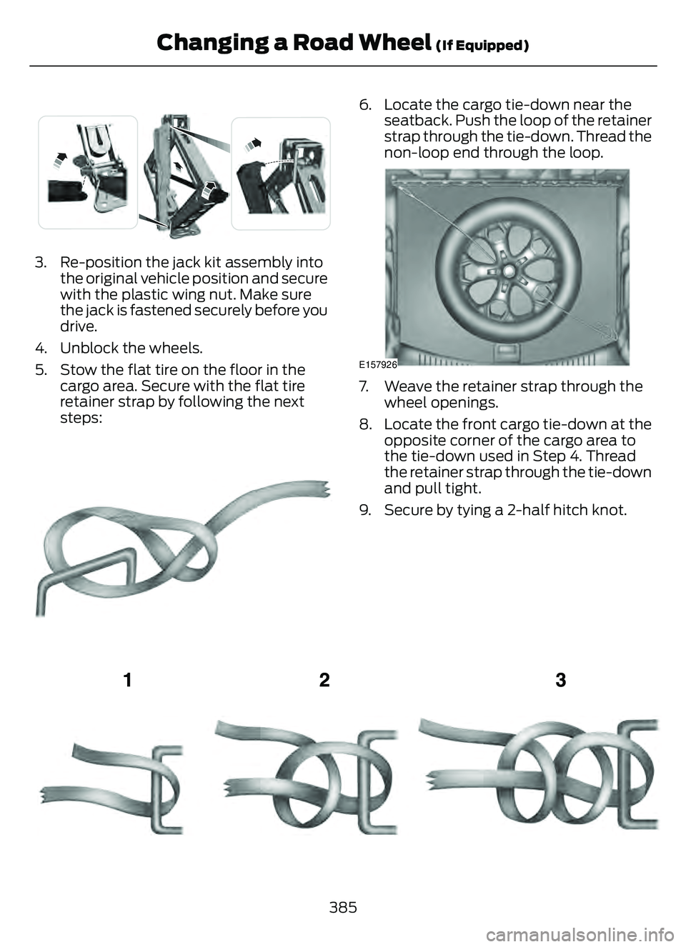 FORD ESCAPE 2022 Owners Manual E294121
3. Re-position the jack kit assembly intothe original vehicle position and secure
with the plastic wing nut. Make sure
the jack is fastened securely before you
drive.
4. Unblock the wheels.
5. FORD ESCAPE 2022 Owners Manual E294121
3. Re-position the jack kit assembly intothe original vehicle position and secure
with the plastic wing nut. Make sure
the jack is fastened securely before you
drive.
4. Unblock the wheels.
5.
